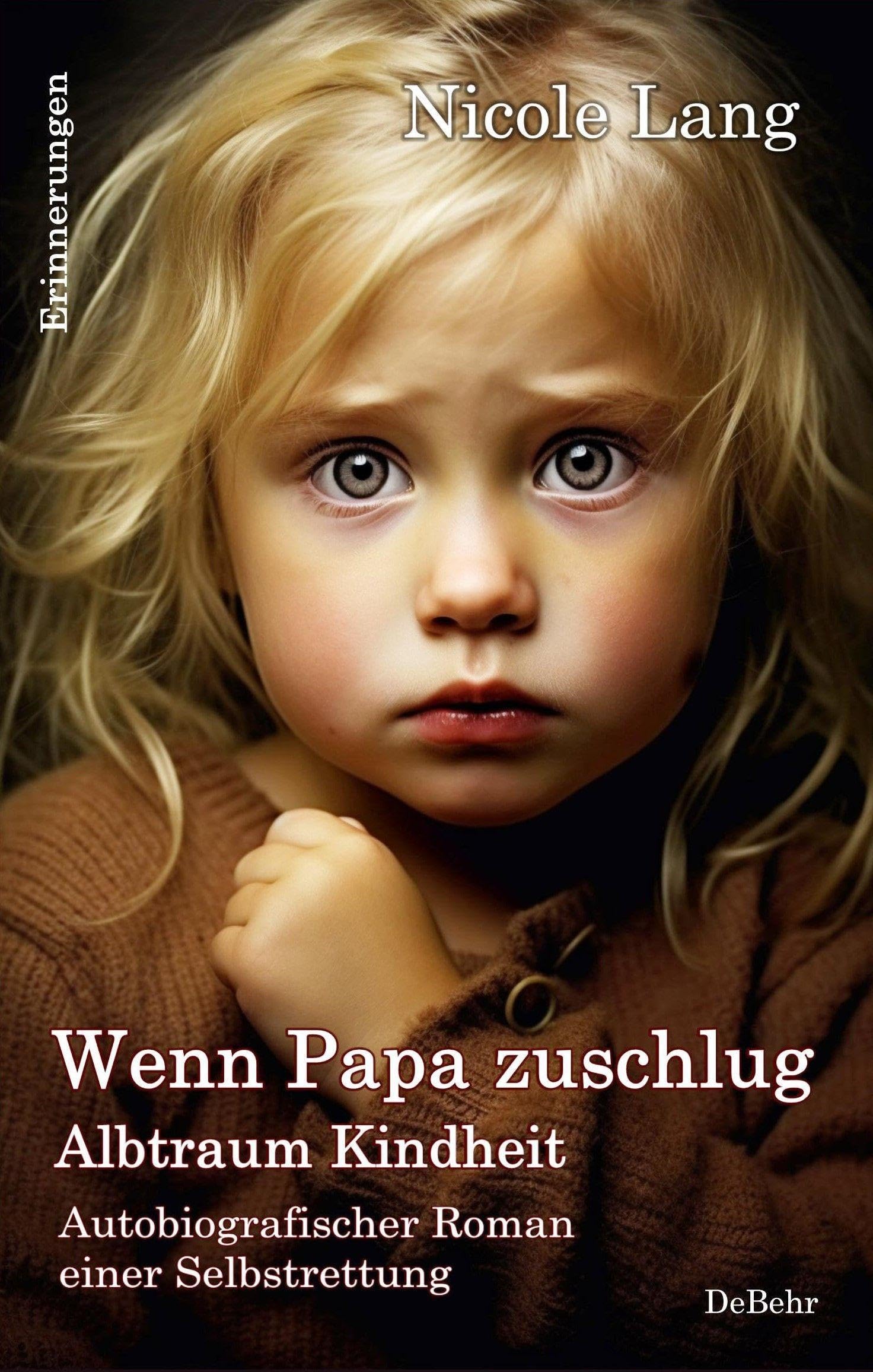 Wenn Papa zuschlug - Albtraum Kindheit - Autobiografischer Roman einer Selbstrettung - Erinnerungen Social Sciences
