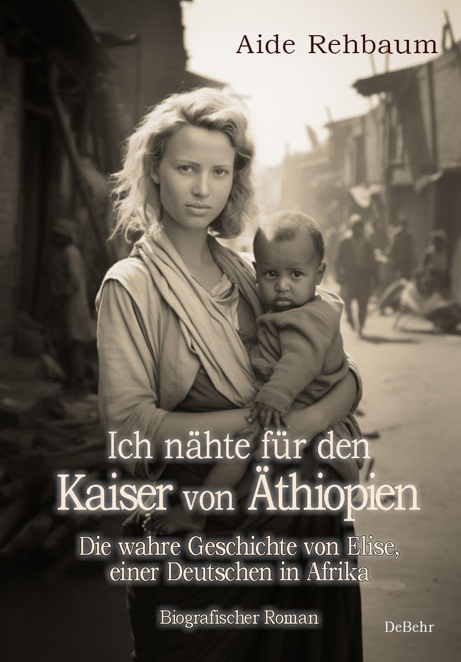 Ich nähte für den Kaiser von Äthiopien - Die wahre Geschichte von Elise, einer Deutschen in Afrika - Biografischer Roman Law