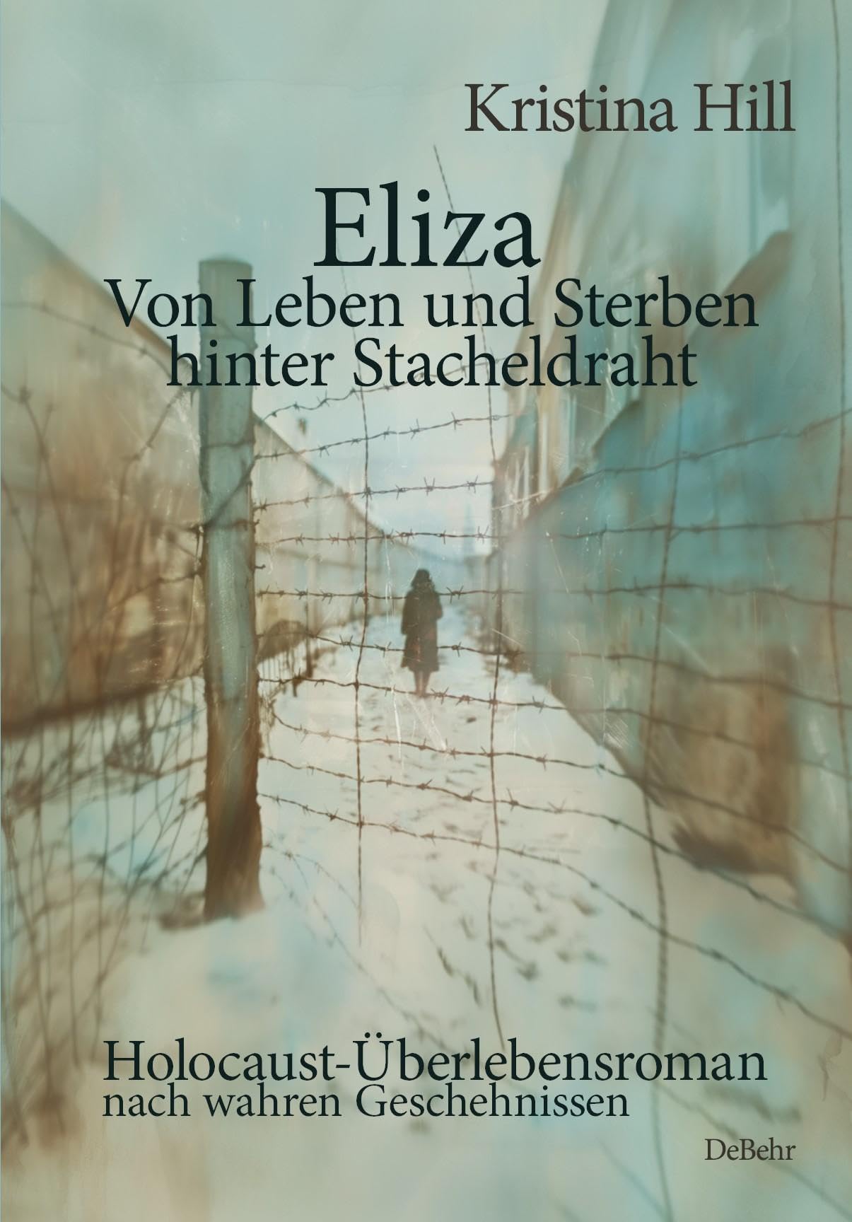 Eliza - Von Leben und Sterben hinter Stacheldraht - Holocaust-Überlebensroman nach wahren Geschehnissen Action & Adventure