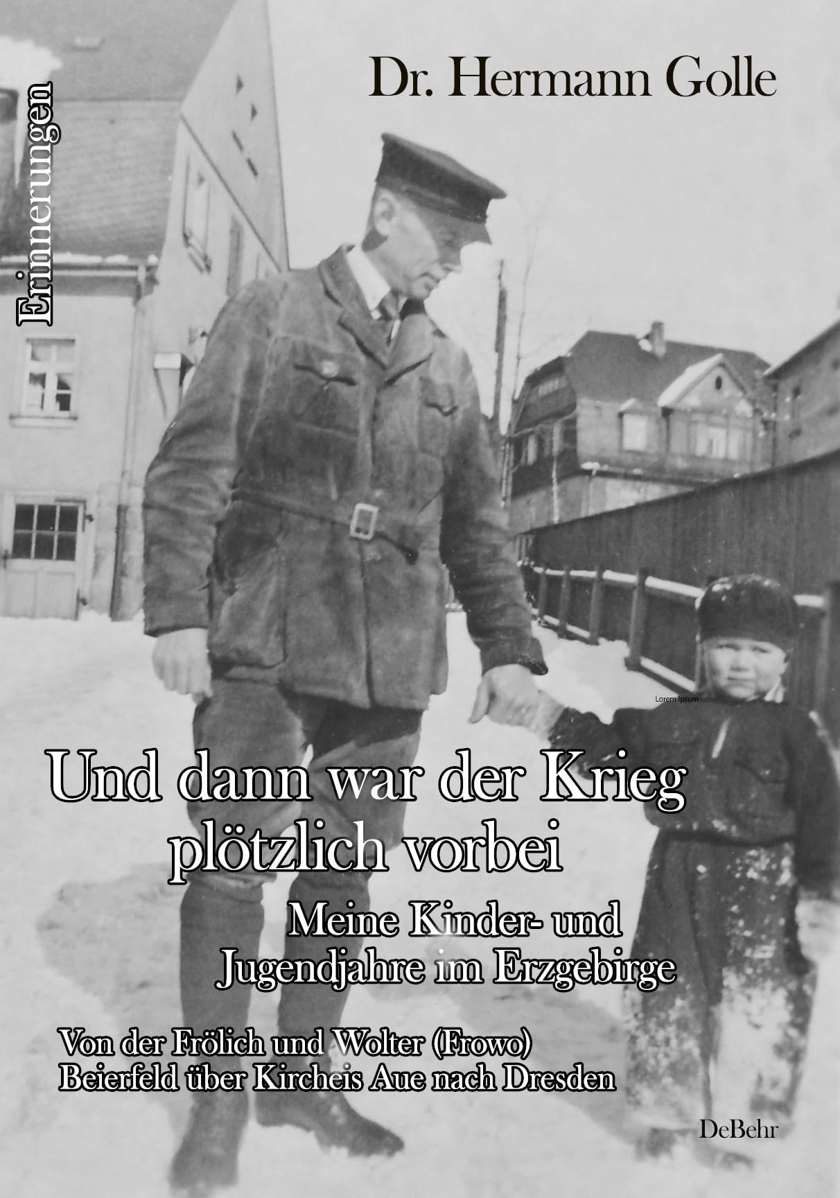 Und dann war der Krieg plötzlich vorbei - Meine Kinder- und Jugendjahre im Erzgebirge - Von der Frölich und Wolter (Frowo) Beierfeld über Kircheis Aue nach Dresden - Erinnerungen Books