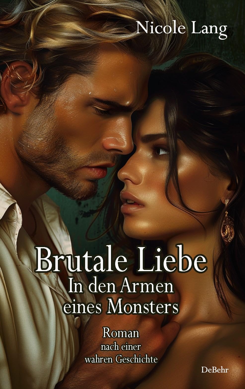 Brutale Liebe - In den Armen eines Monsters - Roman nach einer wahren Geschichte book