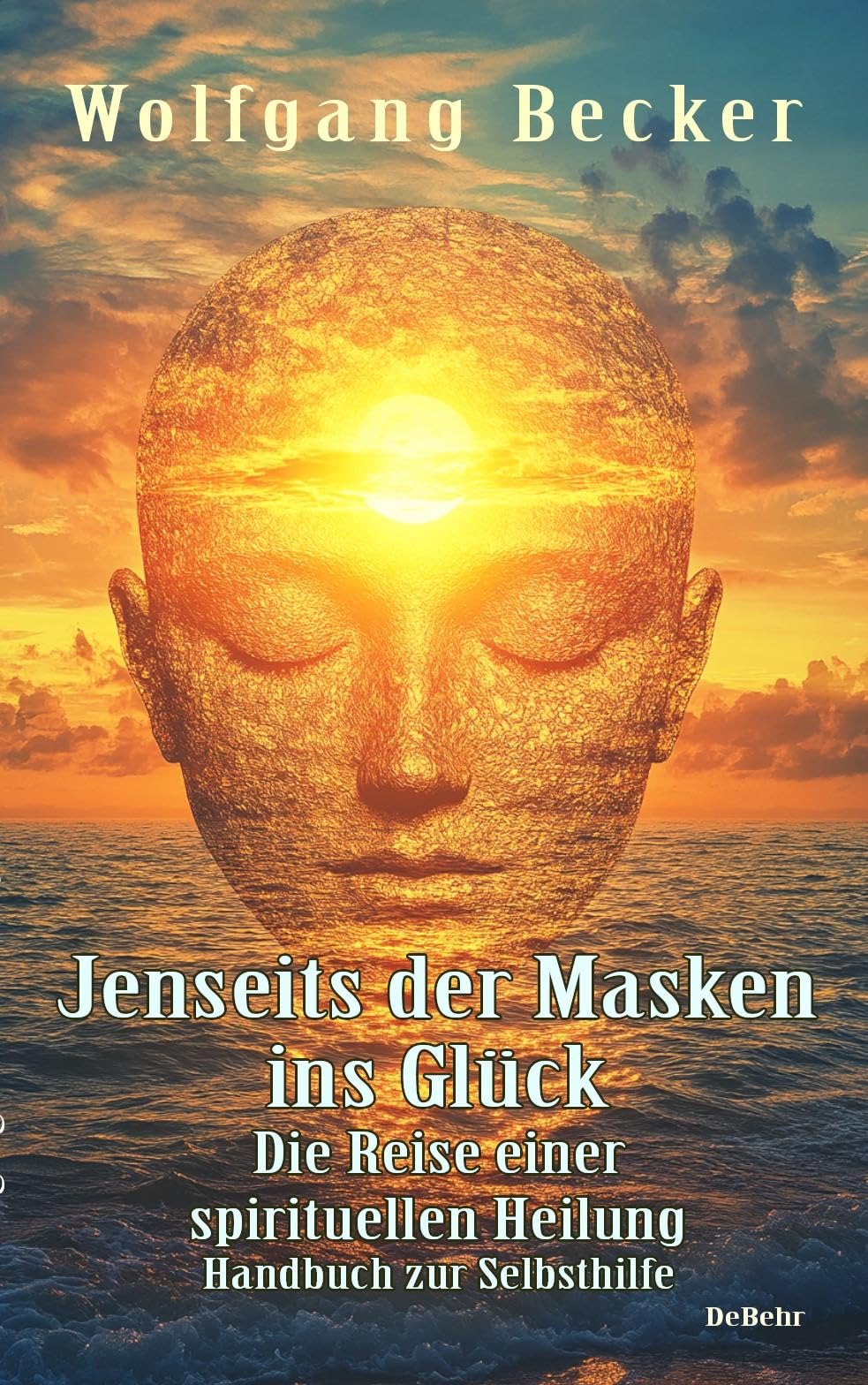 Jenseits der Masken ins Glück - Die Reise einer spirituellen Heilung - Handbuch zur Selbsthilfe Health, Nutrition & Fitness