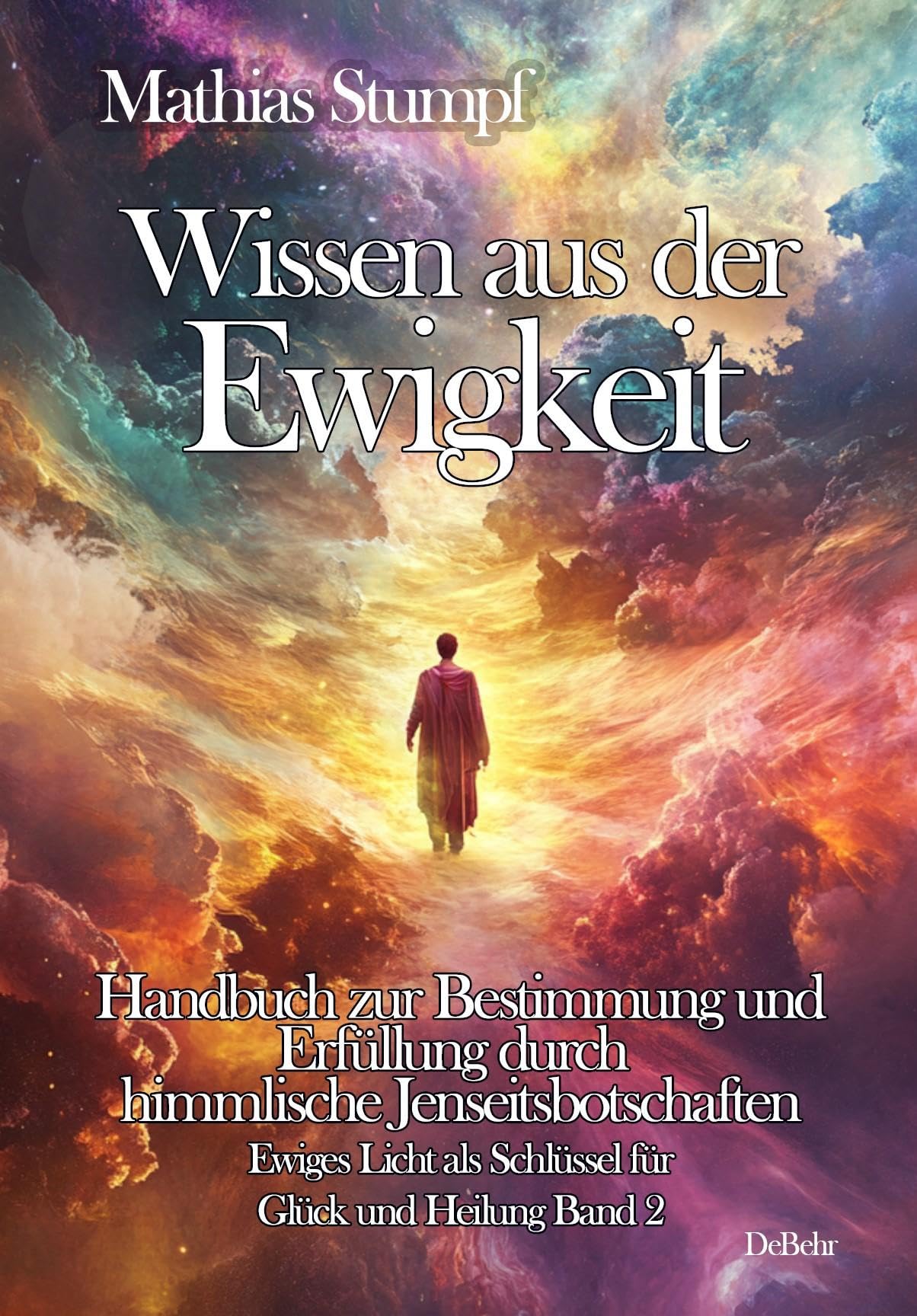 Wissen aus der Ewigkeit - Handbuch zur Bestimmung und Erfüllung durch himmlische Jenseitsbotschaften - Ewiges Licht als Schlüssel zur Heilung Band 2 Death & Mourning