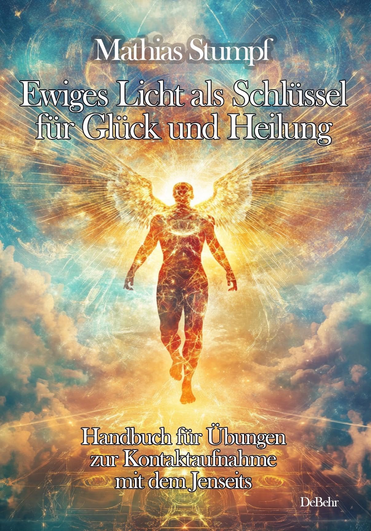 Ewiges Licht als Schlüssel für Glück und Heilung - Handbuch für Übungen zur Kontaktaufnahme mit dem Jenseits Health, Nutrition & Fitness