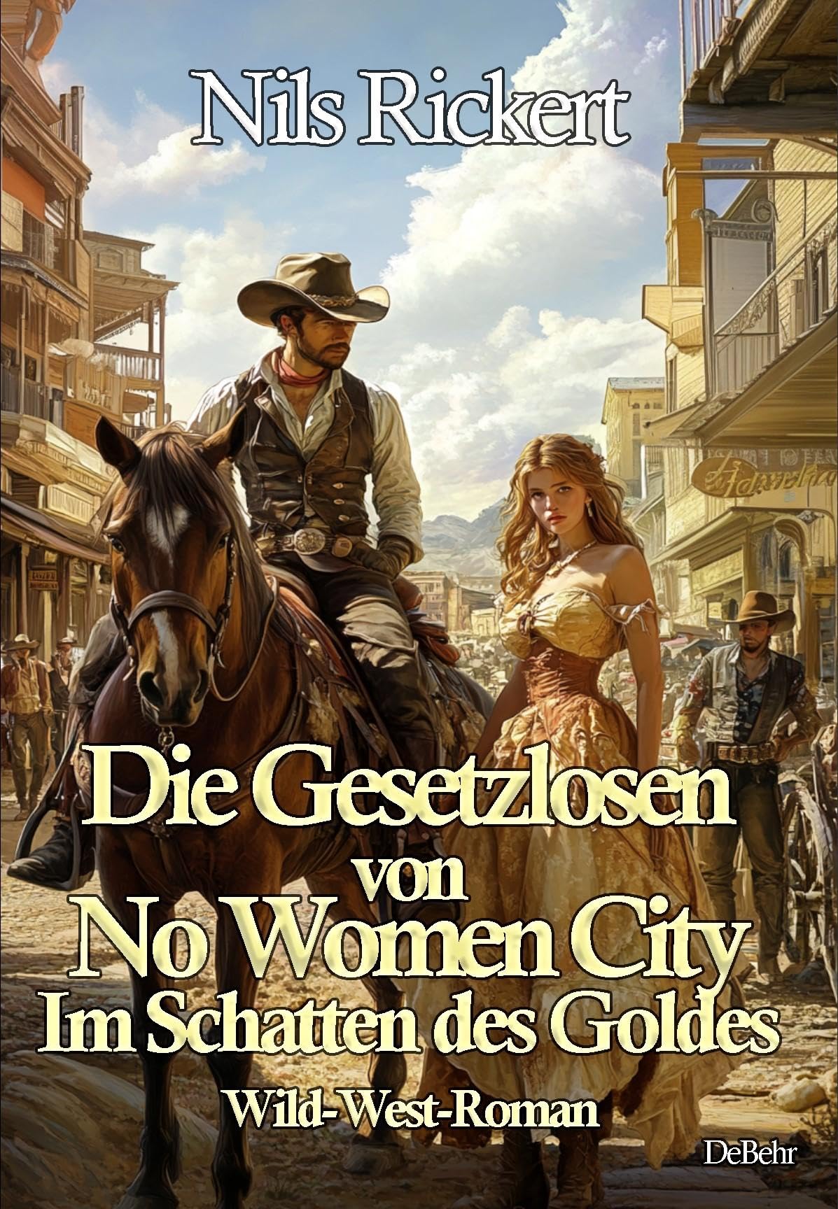 Die Gesetzlosen von No Women City - Im Schatten des Goldes - Wild-West-Roman Action & Adventure