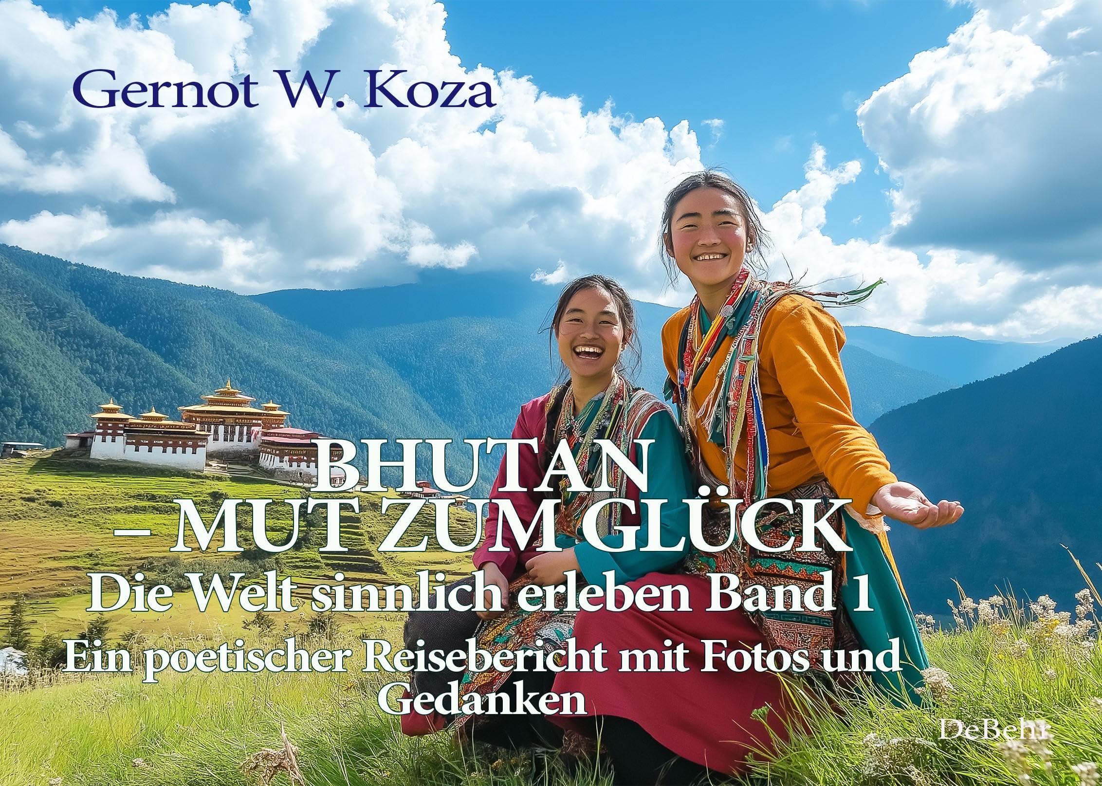 Bhutan - Mut zum Glück - Die Welt sinnlich erleben Band 1 - Ein poetischer Reisebericht mit Fotos und Gedanken Poetry