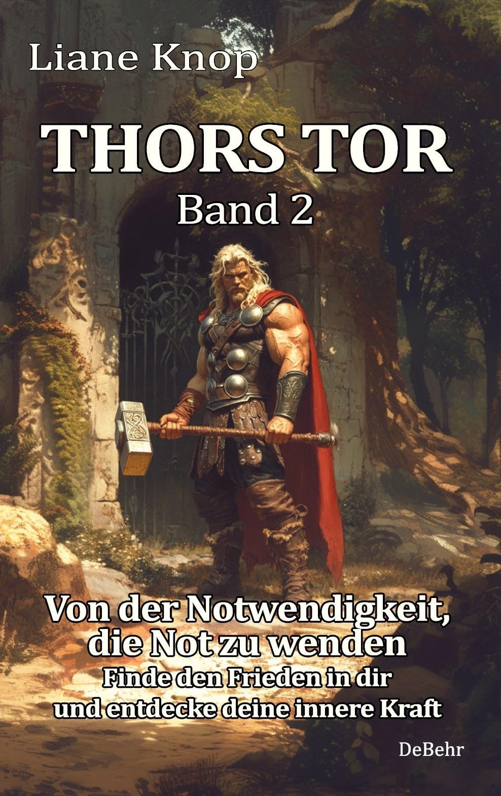 Thors Tor Band 2 - Von der Notwendigkeit, die Not zu wenden - Finde den Frieden in dir und entdecke deine innere Kraft Business, Finance & Career