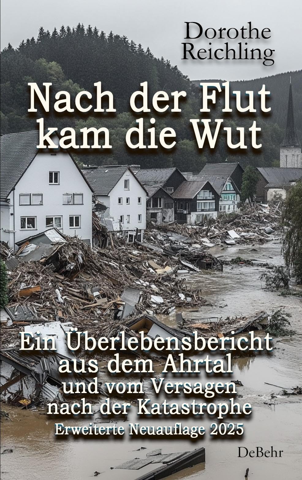 Nach der Flut kam die Wut - Ein Überlebensbericht aus dem Ahrtal und vom Versagen nach der Katastrophe - Erweiterte Neuauflage 2025 Art & Literature