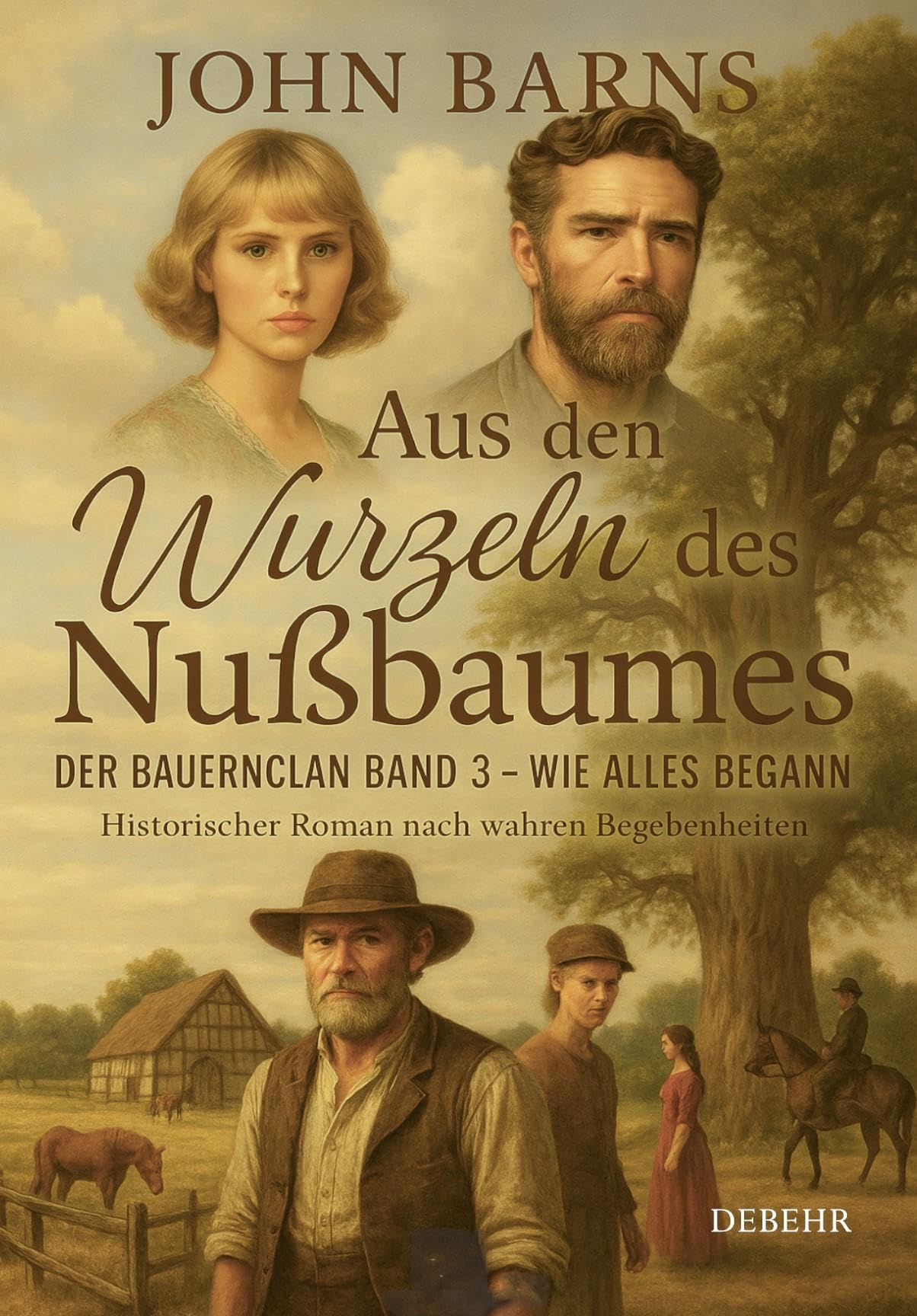 Aus den Wurzeln des Nußbaumes - Der Bauernclan Band 3 - Wie alles begann - Historischer Roman nach wahren Begebenheiten Action & Adventure