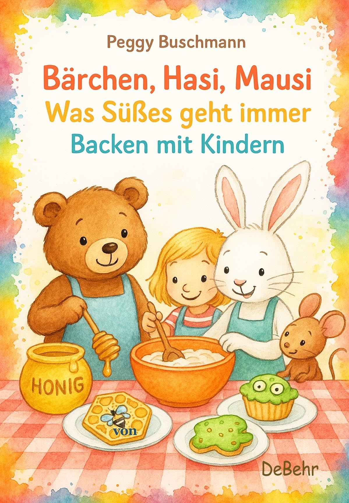 Bärchen, Hasi, Mausi - Was Süßes geht immer - Backen mit Kindern Parents & Children