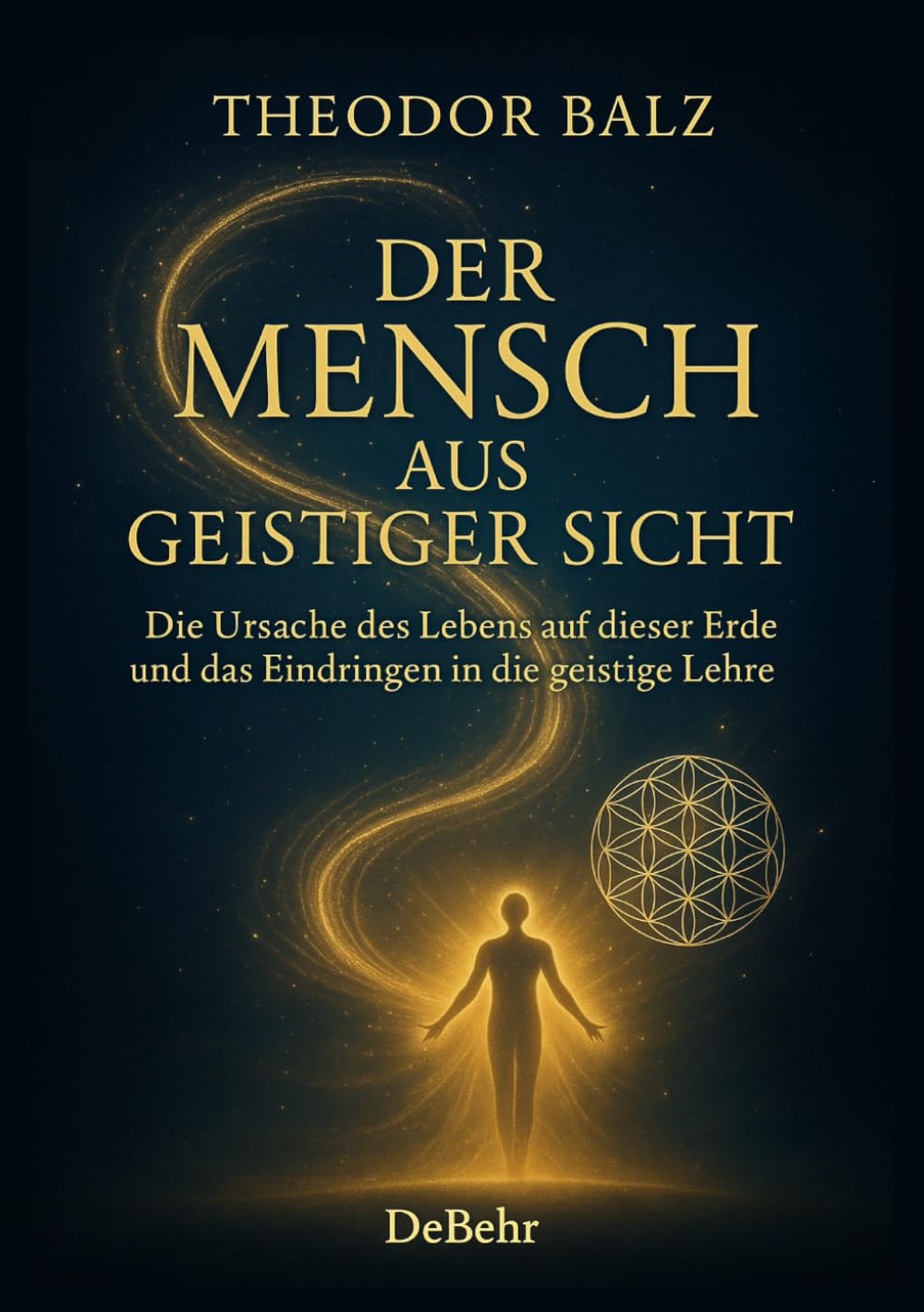 Der Mensch aus geistiger Sicht - Die Ursache des Lebens auf dieser Erde und das Eindringen in die geistige Lehre Philosophy