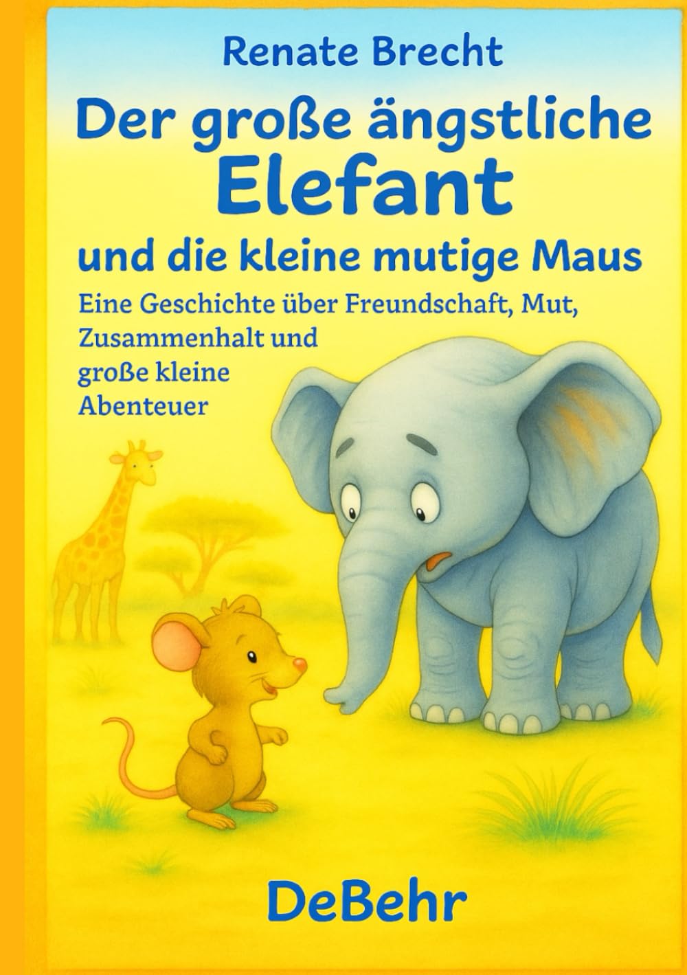 Der große ängstliche Elefant und die kleine mutige Maus - Eine Geschichte über Freundschaft, Mut, Zusammenhalt und große kleine Abenteuer Business & Technology
