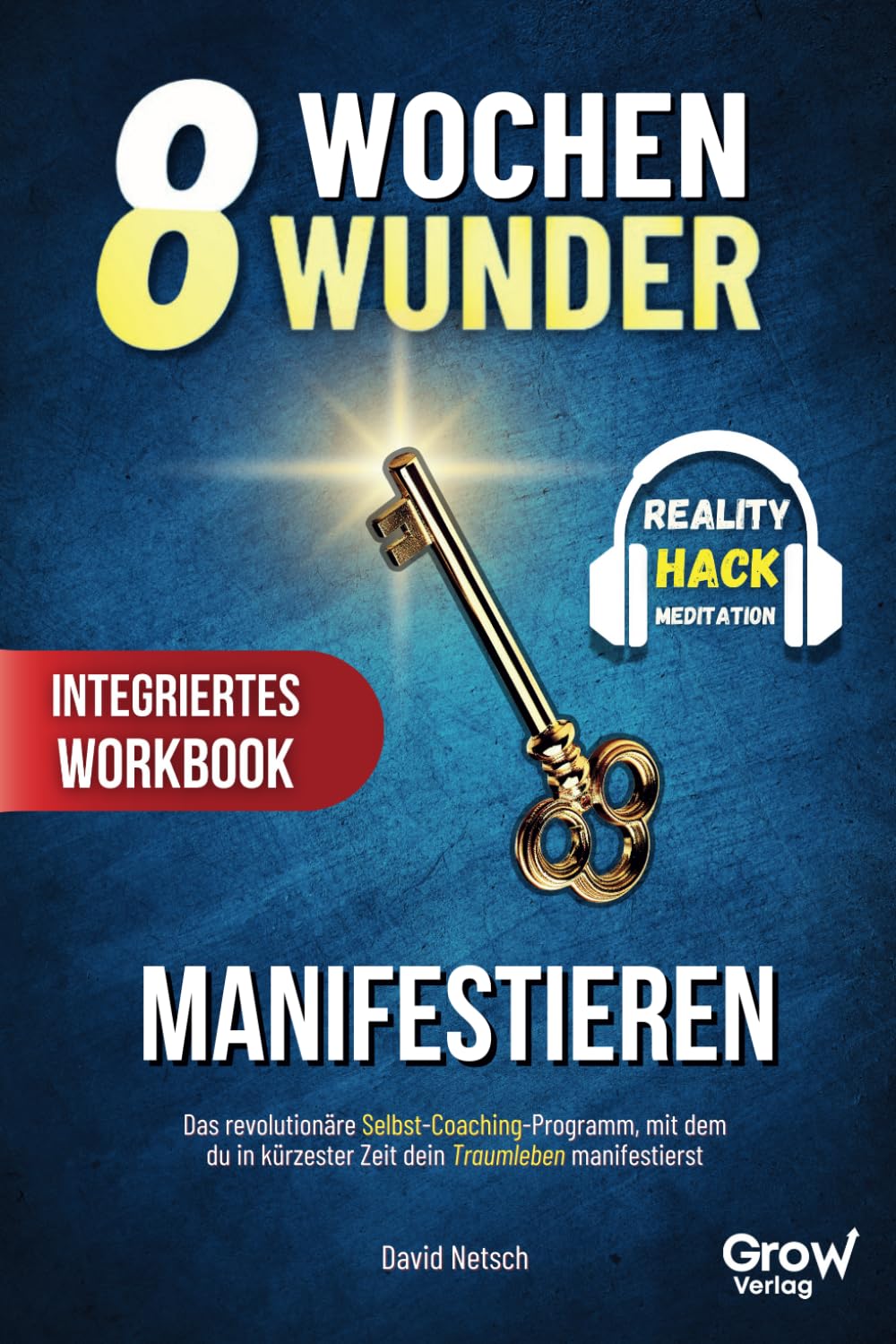 8 Wochen Wunder - Manifestieren: Das revolutionäre Selbst-Coaching-Programm mit dem du in kürzester Zeit dein Traumleben manifestierst (inklusive Workbook und Reality-Hack-Meditation) Natural Sciences
