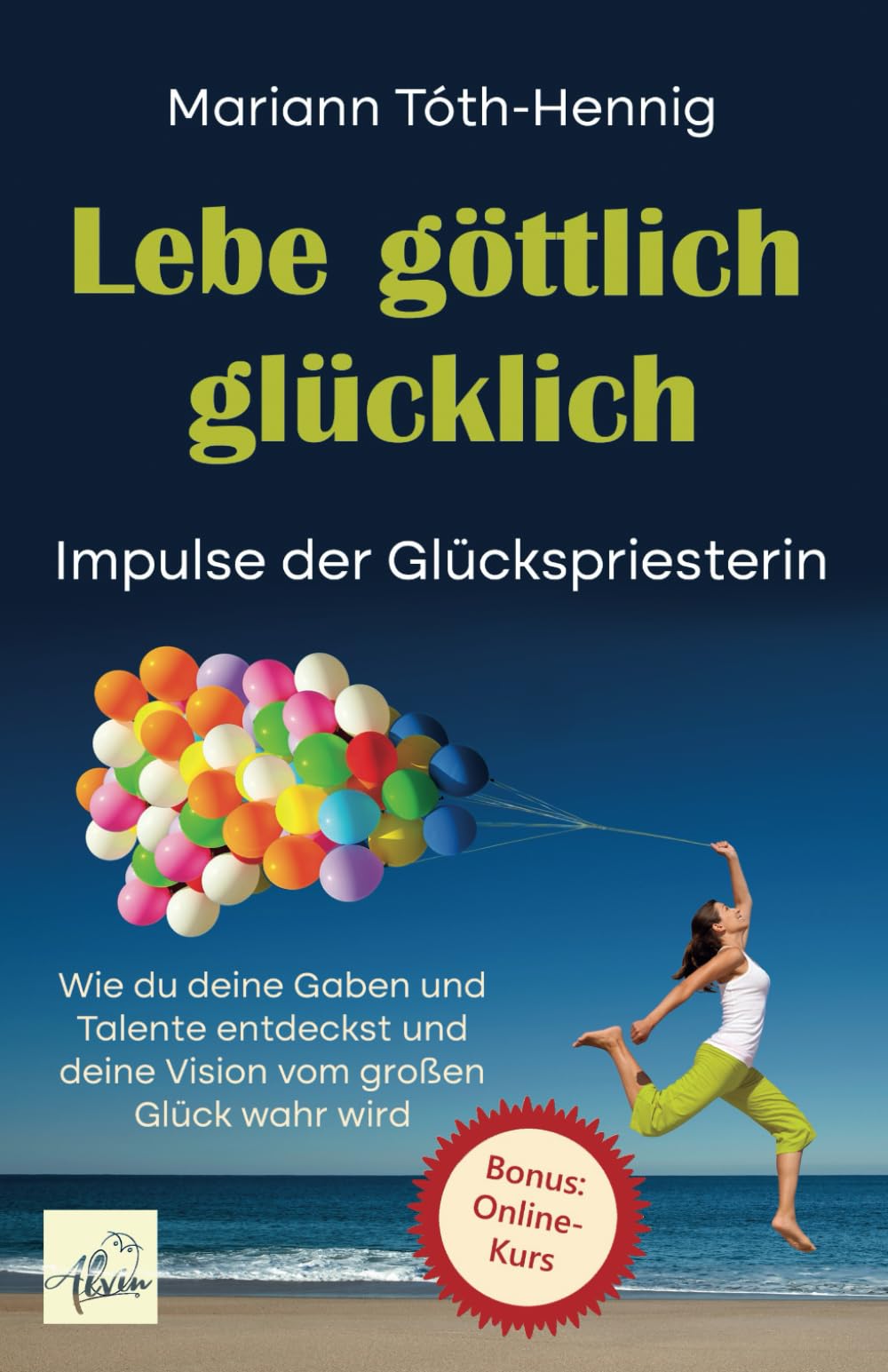Lebe göttlich glücklich: Impulse der Glückspriesterin. Wie du deine Gaben und Talente entdeckst und deine Vision vom großen Glück wahr wird Lifestyle