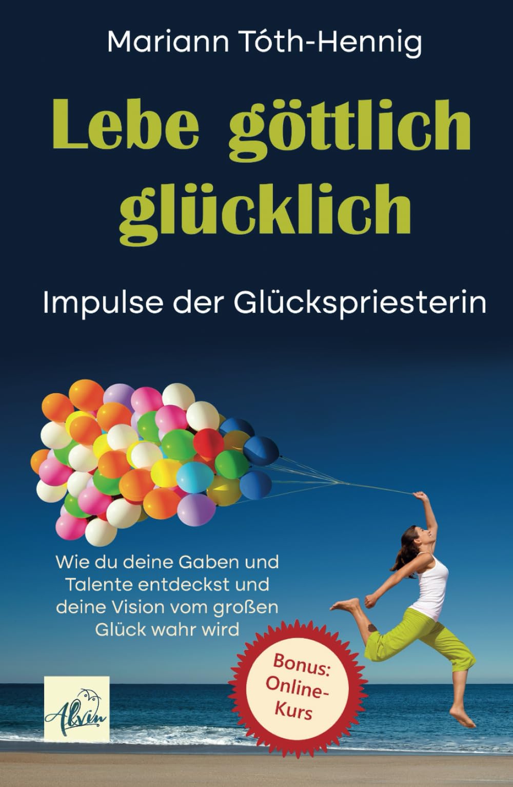 Lebe göttlich glücklich: Impulse der Glückspriesterin. Wie du deine Gaben und Talente entdeckst und deine Vision vom großen Glück wahr wird Lifestyle