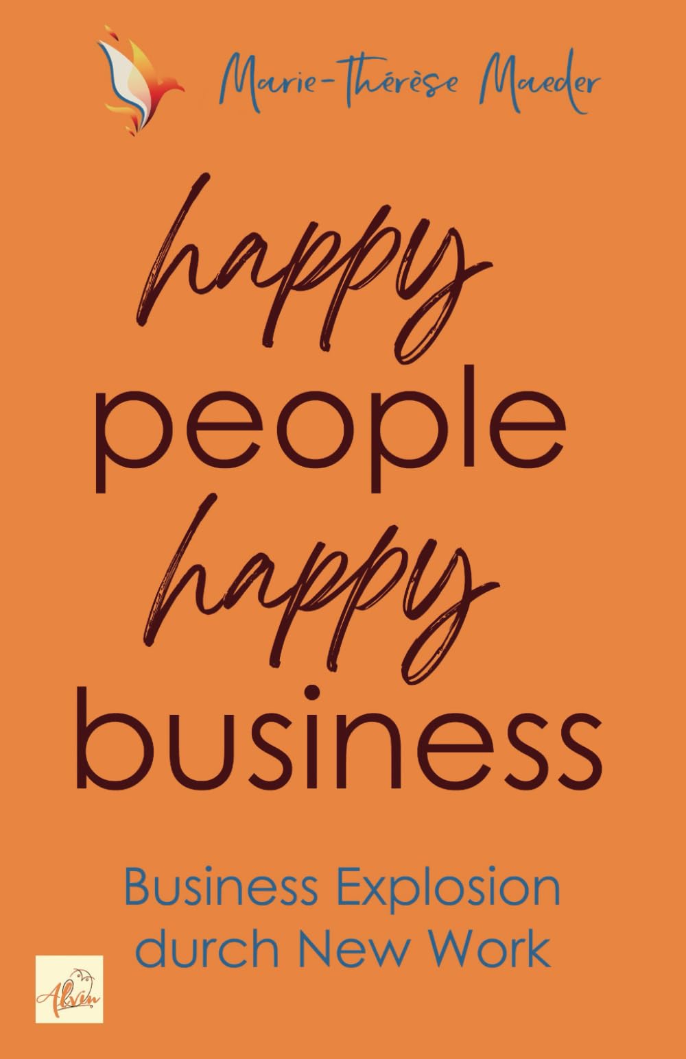 happy people - happy business: Business Explosion mit New Work: Business Explosion durch New Work Business, Finance & Career