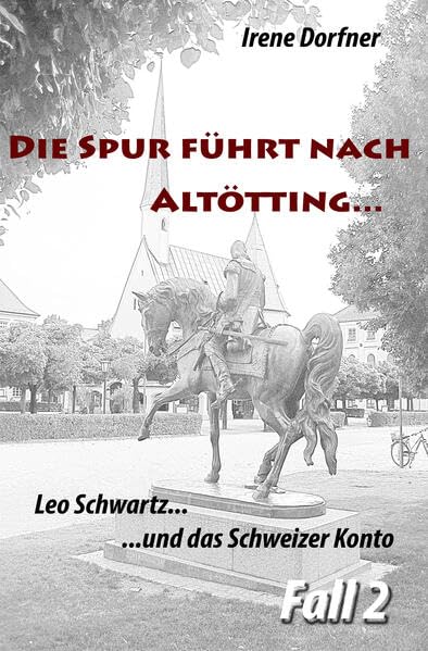 Die Spur führt nach Altötting...: Leo Schwartz ... und das Schweizer Konto Contemporary literature