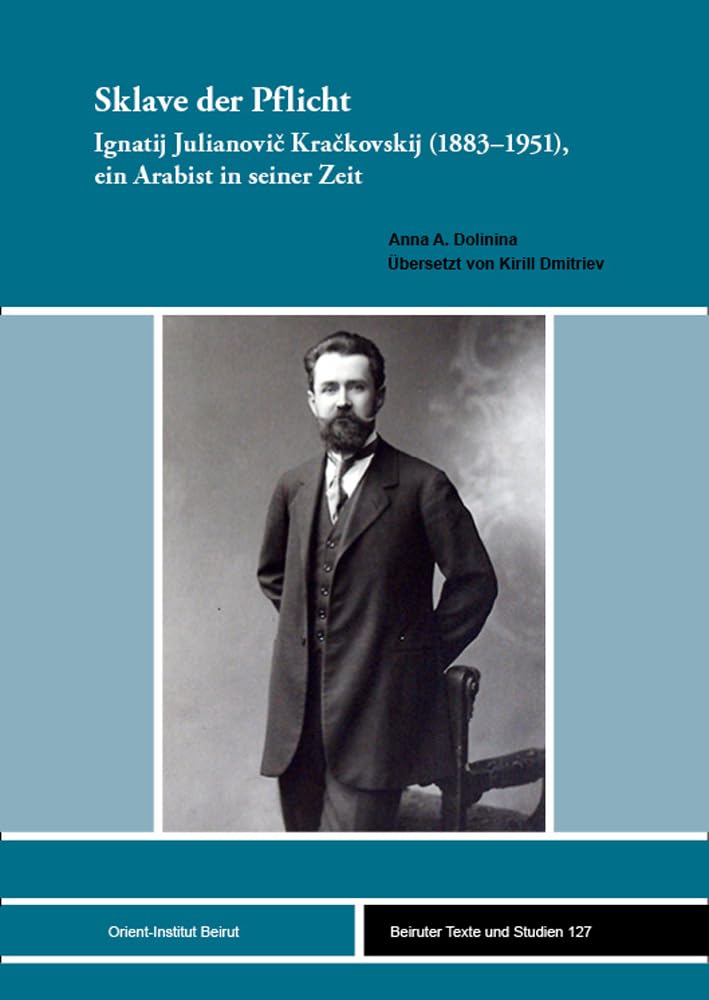 Sklave der Pflicht: Ignatij Julianovič Kračkovskij (1883–1951), ein Arabist in seiner Zeit (Beiruter Texte und Studien (BTS)) Memories