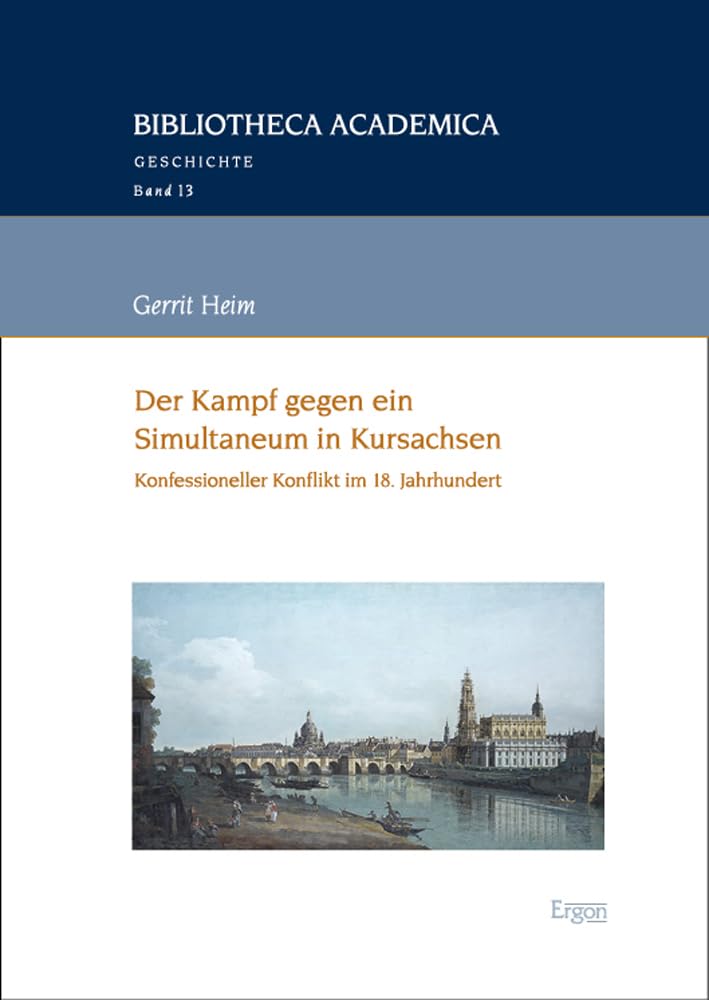 Der Kampf gegen ein Simultaneum in Kursachsen: Konfessioneller Konflikt im 18. Jahrhundert (Bibliotheca Academica – Geschichte) Religion & Esotericism