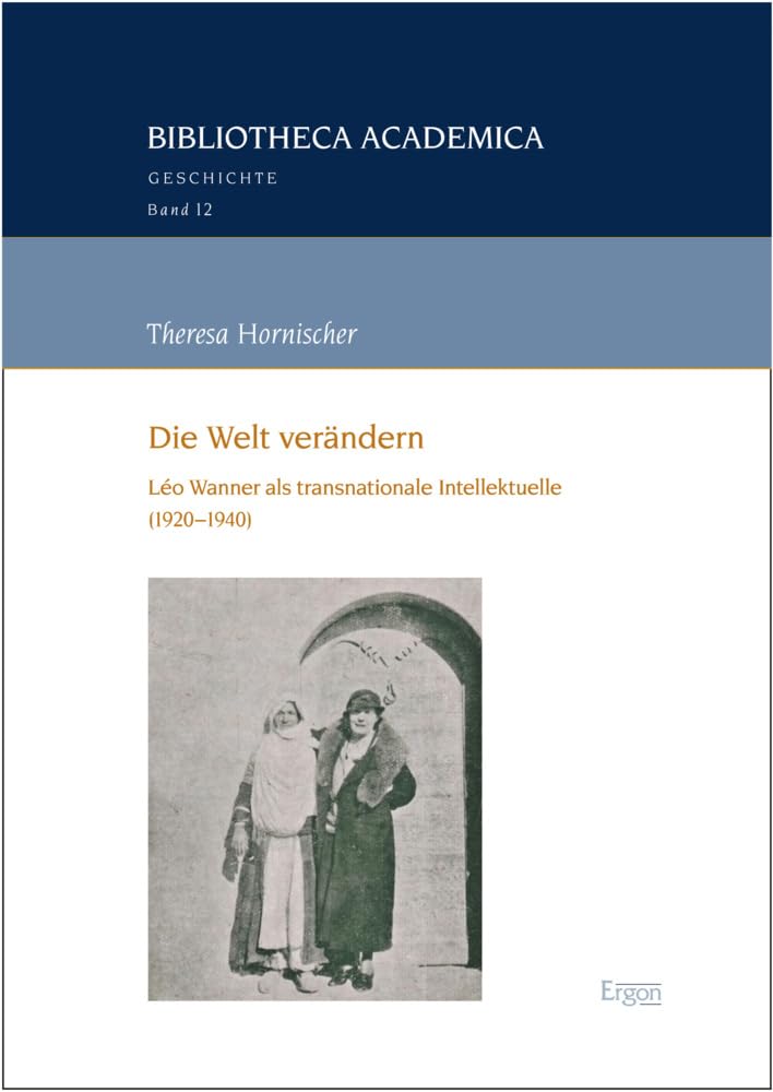 Die Welt verändern: Léo Wanner als transnationale Intellektuelle (1920–1940) (Bibliotheca Academica – Geschichte) Politics & Society