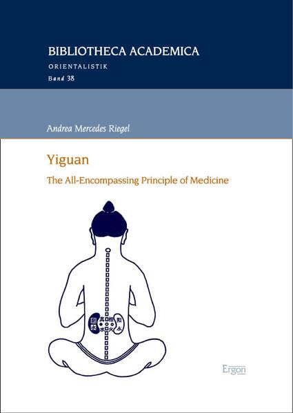 Yiguan: The All-Encompassing Principle of Medicine (Bibliotheca Academica – Orientalistik) Medicine