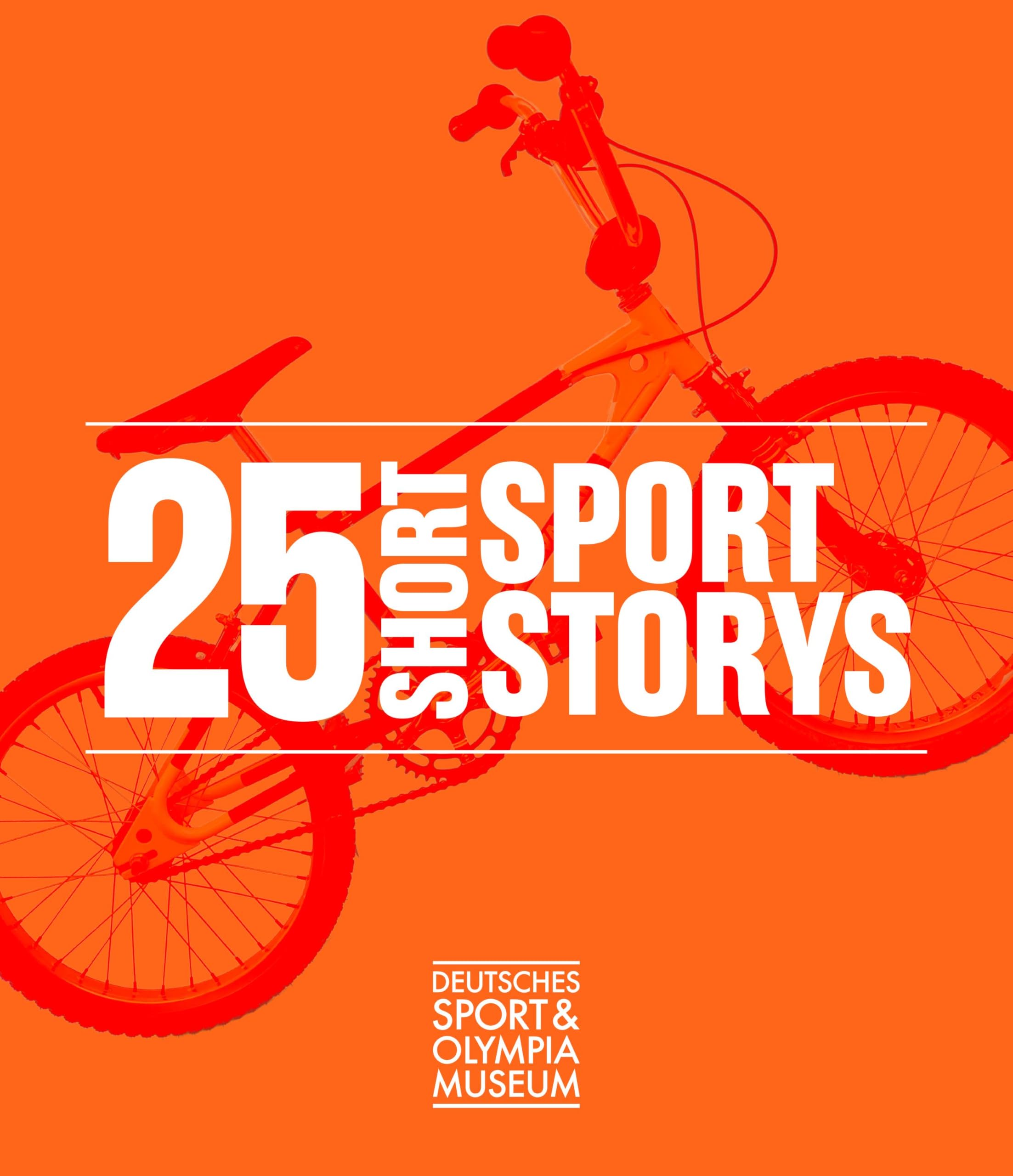 25 Short Sport Storys: 25 Jahre Deutsches Sport & Olympia Museum Books