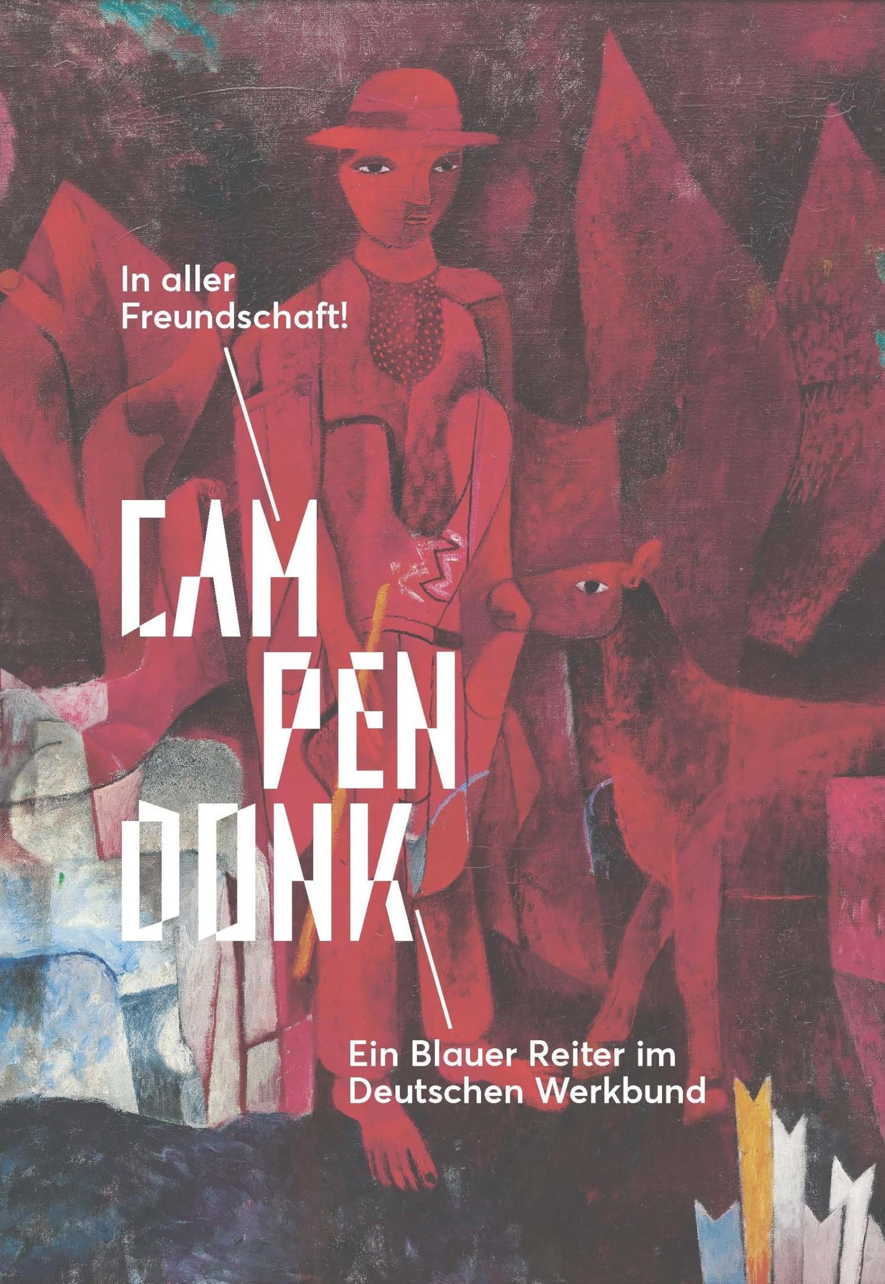 Campendonk: In aller Freundschaft!: Ein Blauer Reiter im Deutschen Werkbund Film, Art & Culture