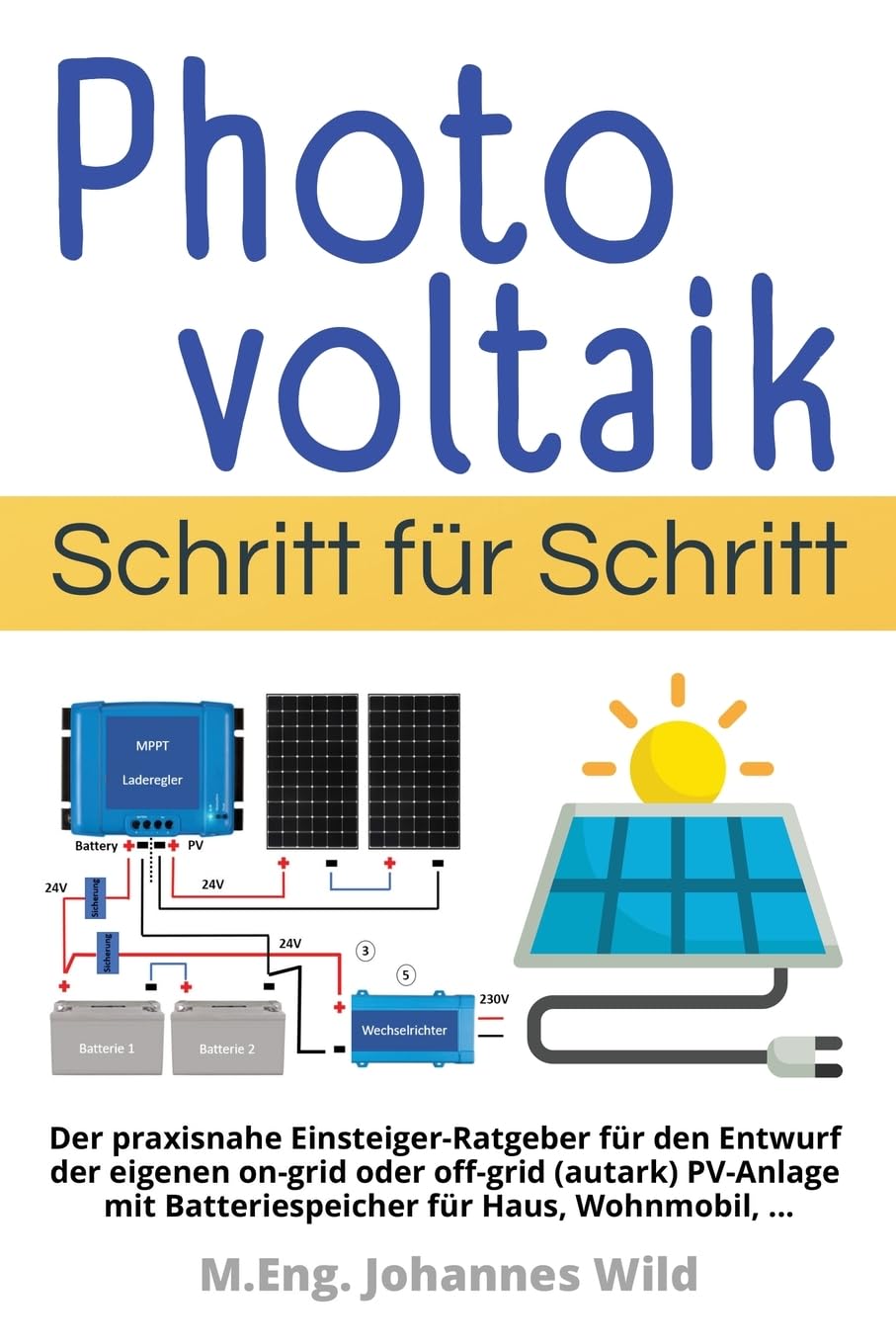 Photovoltaik | Schritt für Schritt: Der praxisnahe Einsteiger-Ratgeber für den Entwurf der eigenen on-grid oder off-grid (autark) PV-Anlage mit Batteriespeicher für Haus, Wohnmobil, ... Hobbies & Crafts