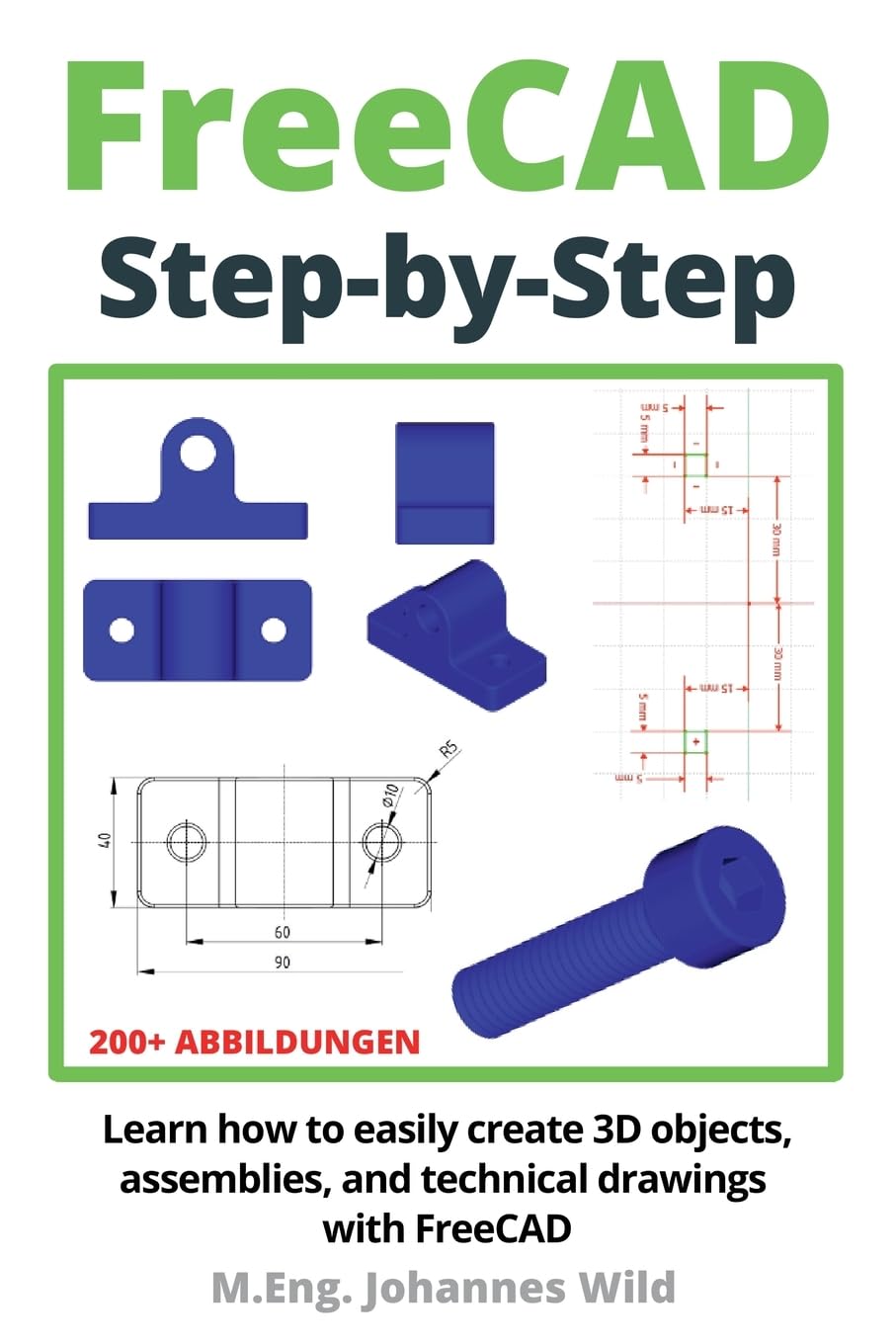 FreeCAD | Step by Step: Learn how to easily create 3D objects, assemblies, and technical drawings with FreeCAD (FreeCAD | 2D/3D CAD for beginners & advanced learners, Band 1) Computer Science