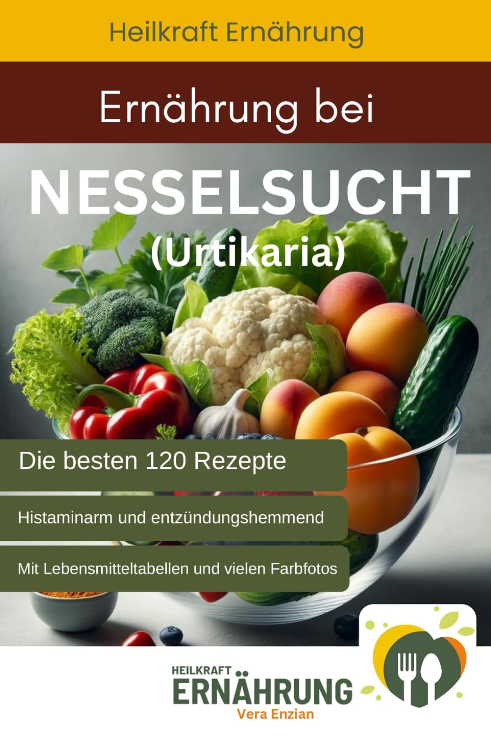 Ernährung bei Nesselsucht (Urtikaria) - Die besten 120 histaminarmen und entzündungshemmenden Rezepte (Heilkraft Ernährung, Band 7) Medicine