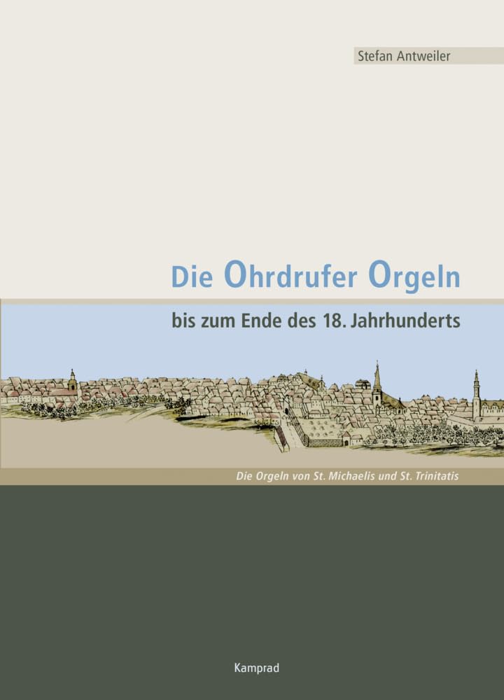 Die Ohrdrufer Orgeln bis zum Ende des 18. Jahrhunderts: Die Orgeln von St. Michaelis und St. Trinitatis Arts & Music