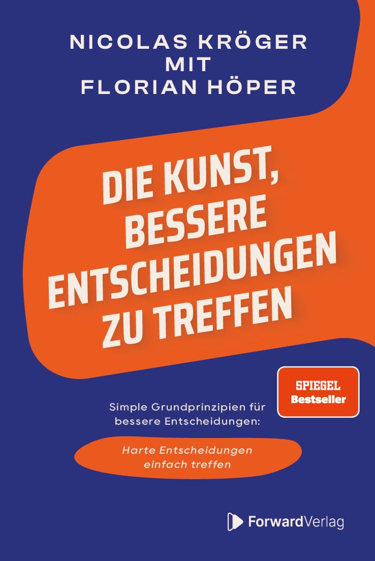 Die Kunst, bessere Entscheidungen zu treffen: Simple Grundprinzipien für bessere Entscheidungen – Harte Entscheidungen einfach treffen Business, Finance & Career