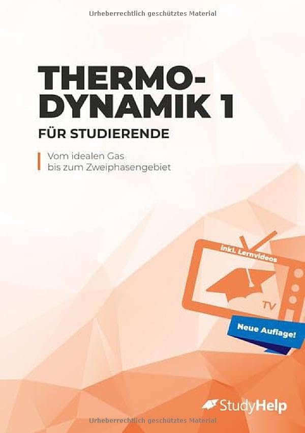 Thermodynamik 1 für Studierende (neue und überarbeitete Auflage): Vom idealen Gas bis zum Zweiphasengebiet - inkl. Lernvideos Study Guides