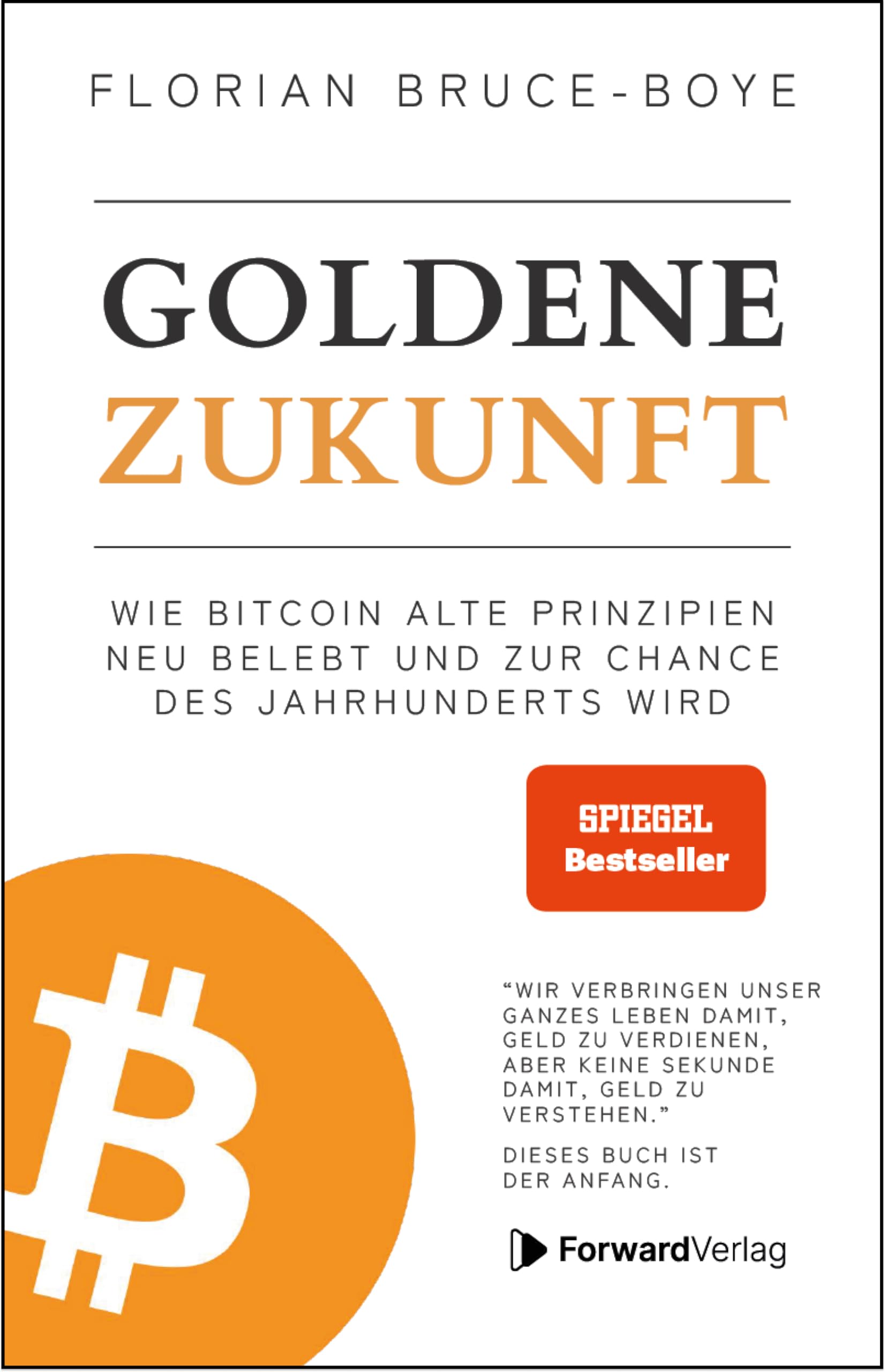 Goldene Zukunft: Wie Bitcoin alte Prinzipien neu belebt und zur Chance des Jahrhunderts wird. - Kryptowährungen, Blockchain, Geld - das Buch dazu. Business, Finance & Career