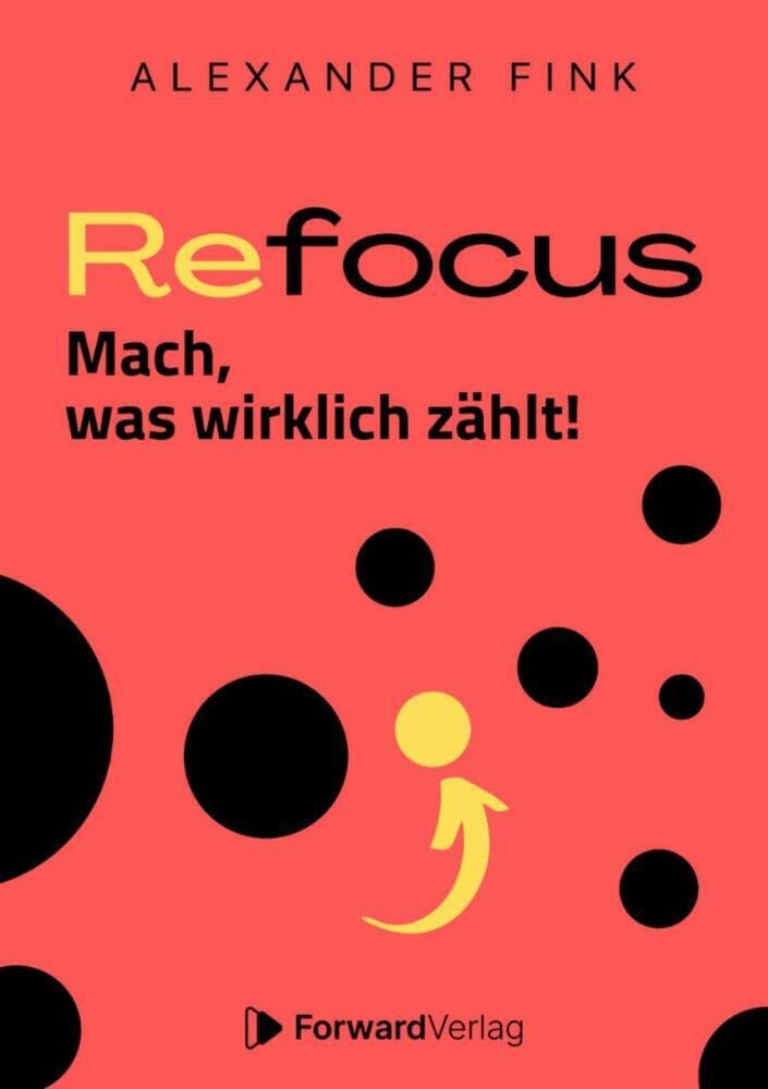 Refocus - Mach, was wirklich zählt! - Ratgeber für Zeitmanagement: Fokus, Zielsetzung, Gewohnheiten & Struktur im Alltag - Mehr Gesundheit, weniger Multitasking - Mehr Lebensqualität Business, Finance & Career