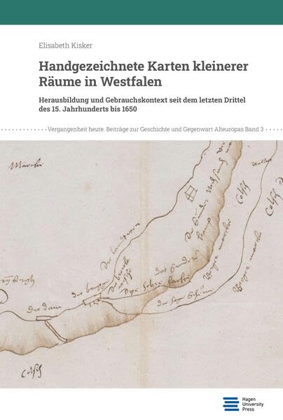 Handgezeichnete Karten kleinerer Räume in Westfalen: Herausbildung und Gebrauchskontext seit dem letzten Drittel des 15. Jahrhunderts bis 1650 ... zur Geschichte und Gegenwart Alteuropas) Geology & Geography
