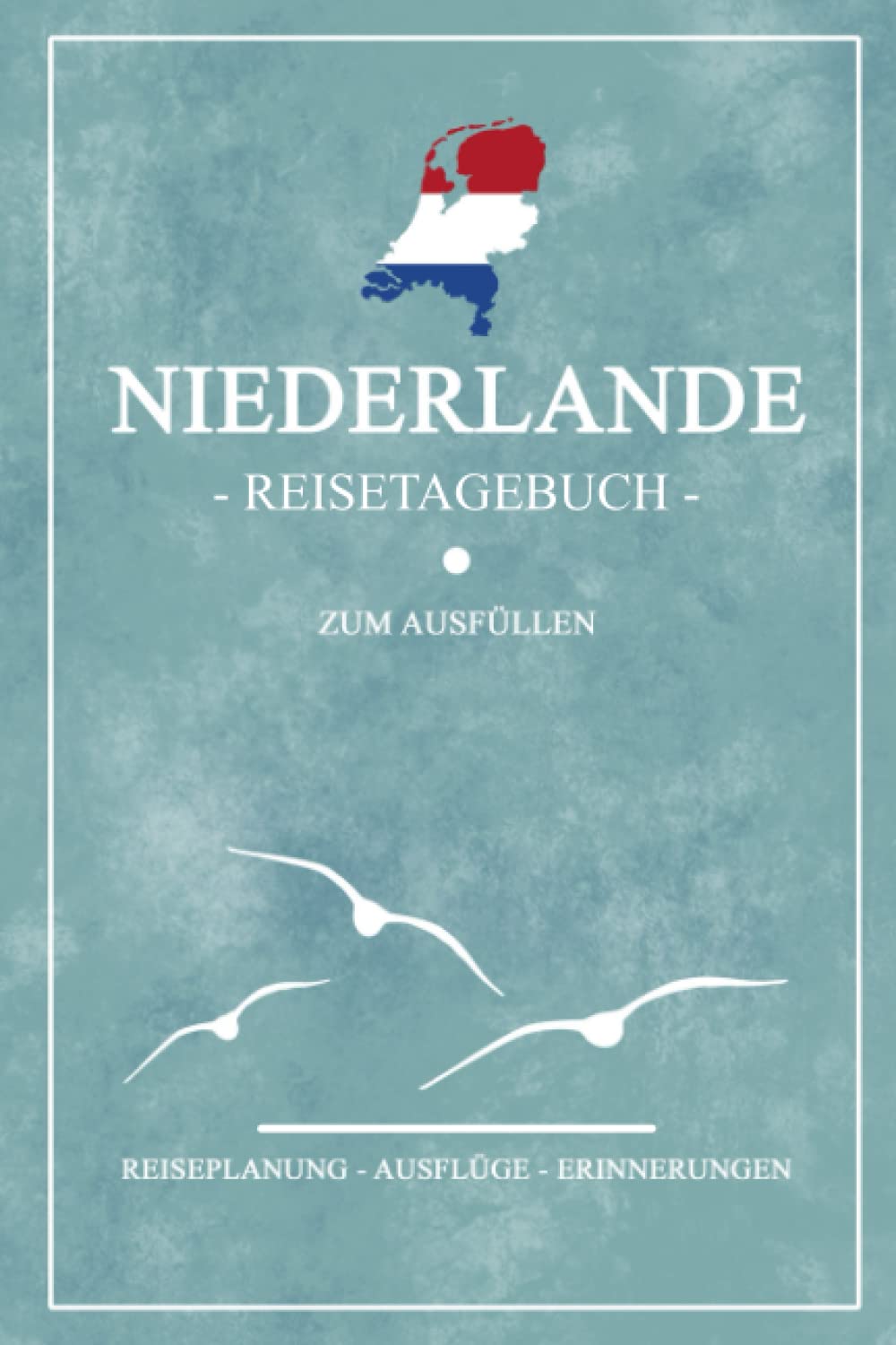 Niederlande Reisetagebuch zum Ausfüllen: Notizbuch und Reisebuch Geschenk / Niederlande Wohnmobil, Camping, Wandern und Fahrrad / Niederländische Flagge / Holland Reise Tagebuch / Urlaub Souvenir Travel Guides