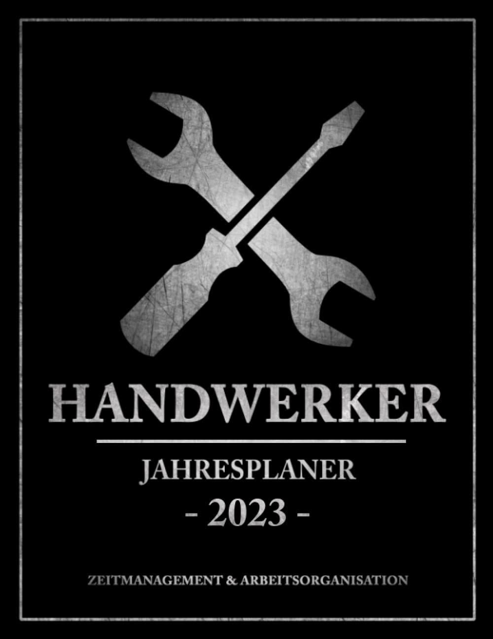 Handwerker Jahresplaner 2023: Terminplaner 2023 A4 / Handwerker Planer / Handwerksbetrieb Arbeitsorganisation / Handwerksmeister Kalender 23 / ... Meistertitel Geschenk / Handwerkerkalender Business, Finance & Career
