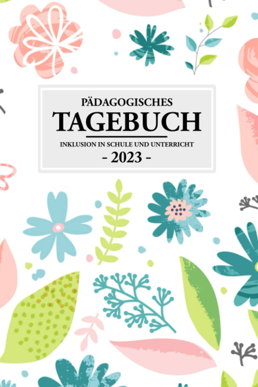 Pädagogisches Tagebuch 2023: Inklusion in Schule und Unterricht / Wochenplaner 2023 für Lehrer und Erzieher / Inklusive Bildung und Pädagogik / Wochenansicht Planer A5 / Inklusionspädagogik Self-help