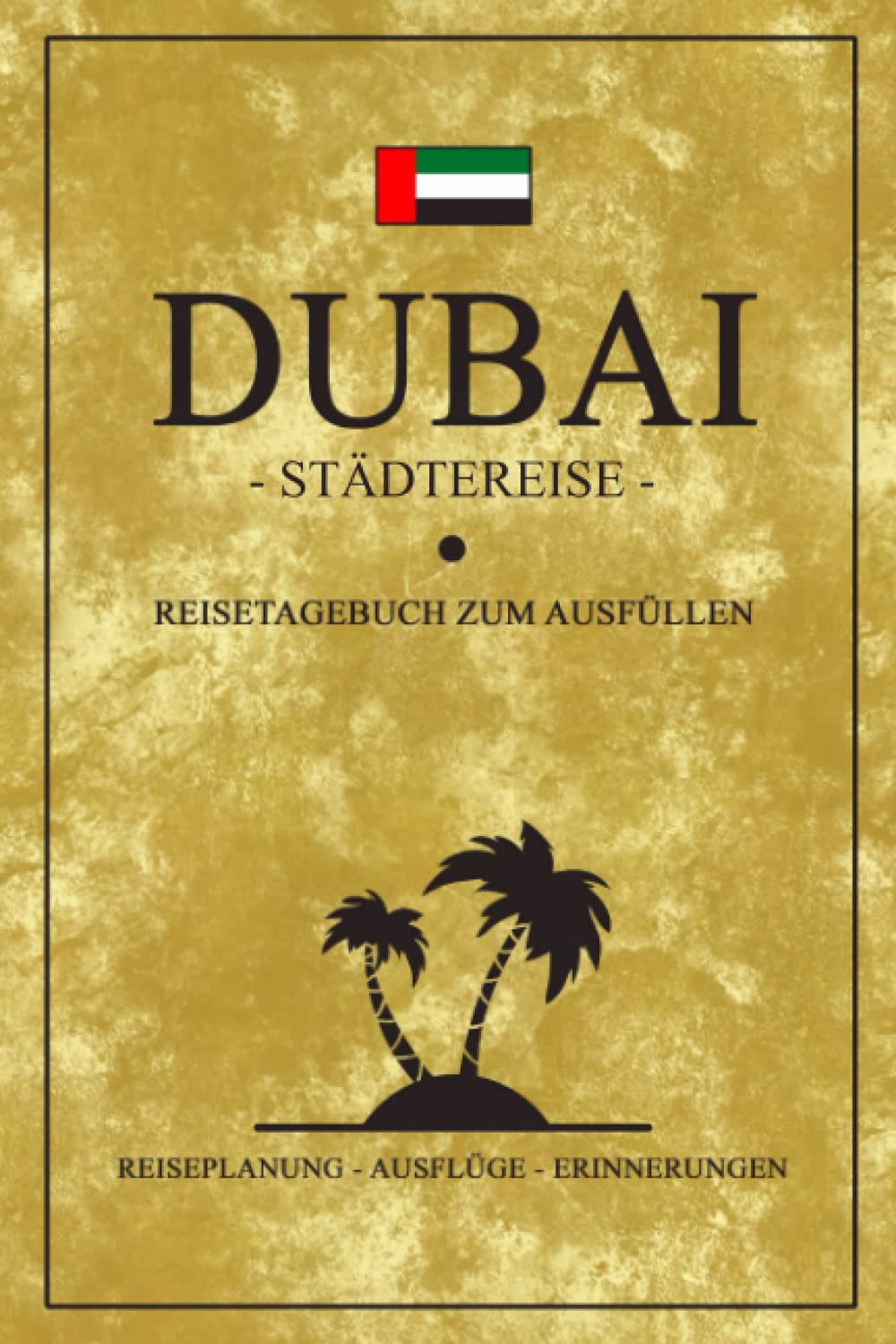 Städtereise Dubai Reisetagebuch zum Ausfüllen: Reisebuch Geschenk Städtetrip / Dubai Urlaub Geschenkidee / Reise Tagebuch zum Sightseeing und Entdecken / Souvenir und Andenken Travel Guides