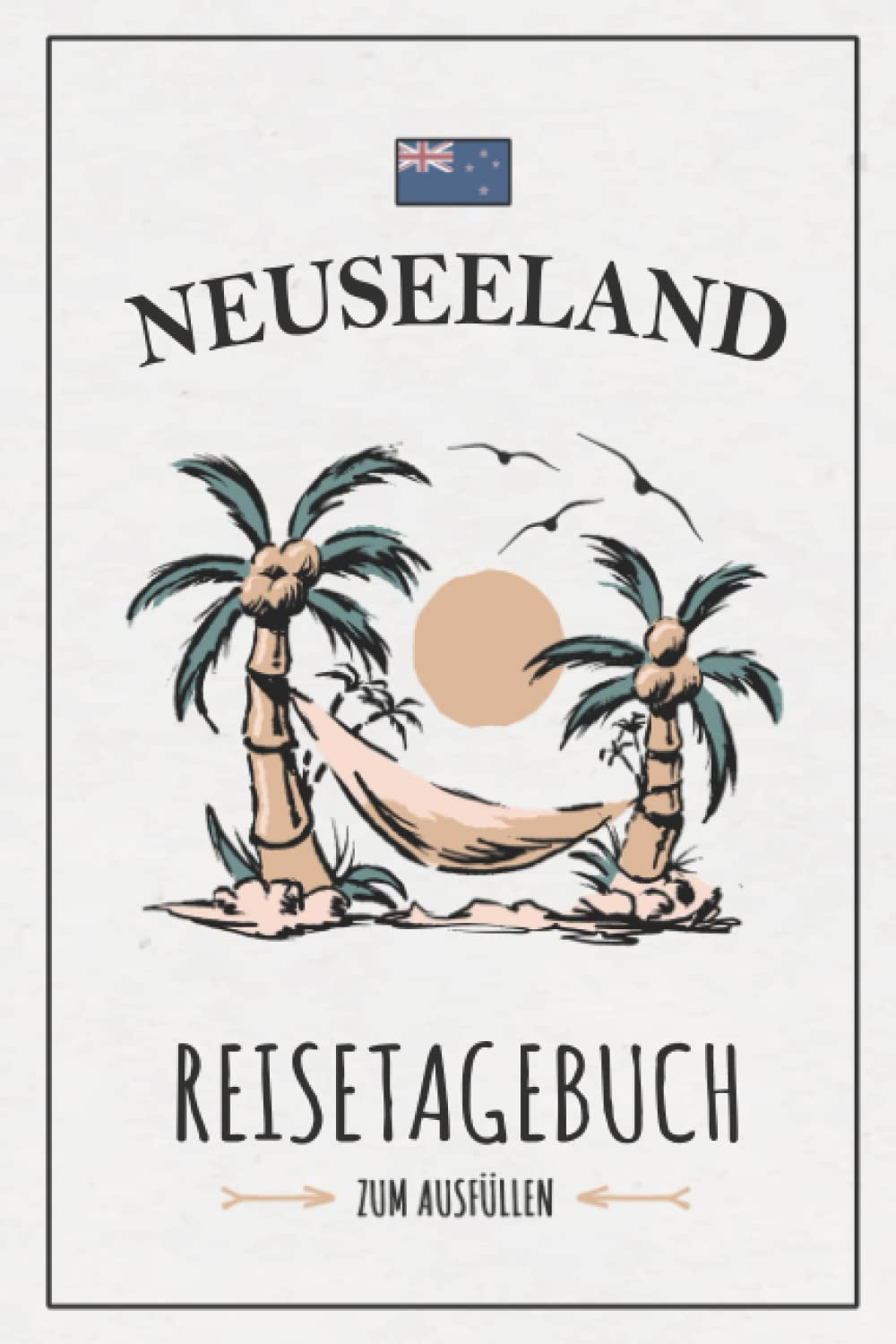 Neuseeland Reisetagebuch zum Ausfüllen: Reisebuch zum Selberschreiben / Rundreise Neuseeland Wohnmobil, Wandern, Camping, Roadtrip und Fahrrad Urlaub / Camper Tagebuch Geschenk / Reise Souvenir Travel Guides