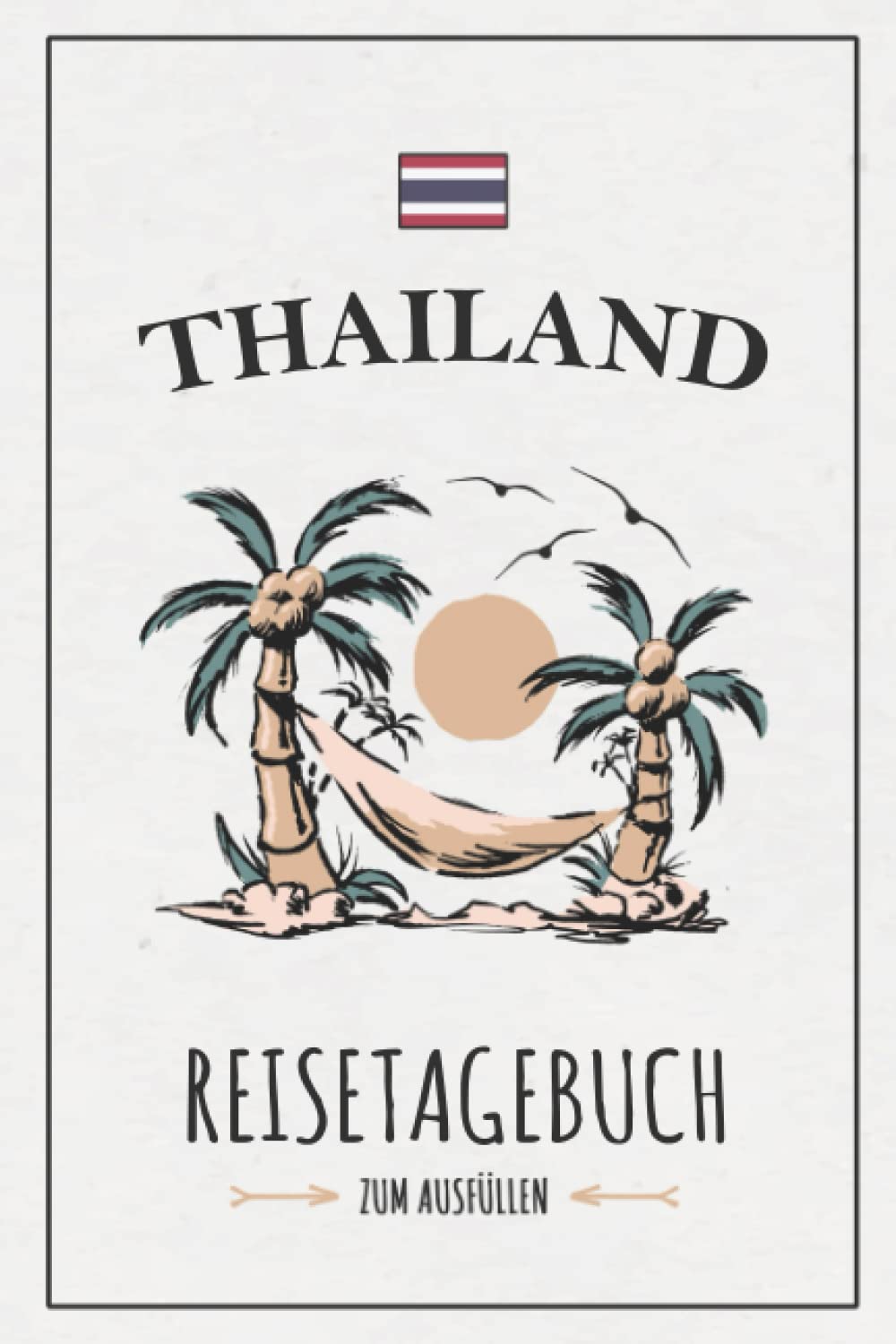 Reisetagebuch Thailand: Kleines Notizbuch und Reisebuch zum Selberschreiben / Urlaub Thailand Rundreise Geschenk / Reise Tagebuch zum Wandern und Backpacking / Thailändische Inseln Souvenir Travel Guides