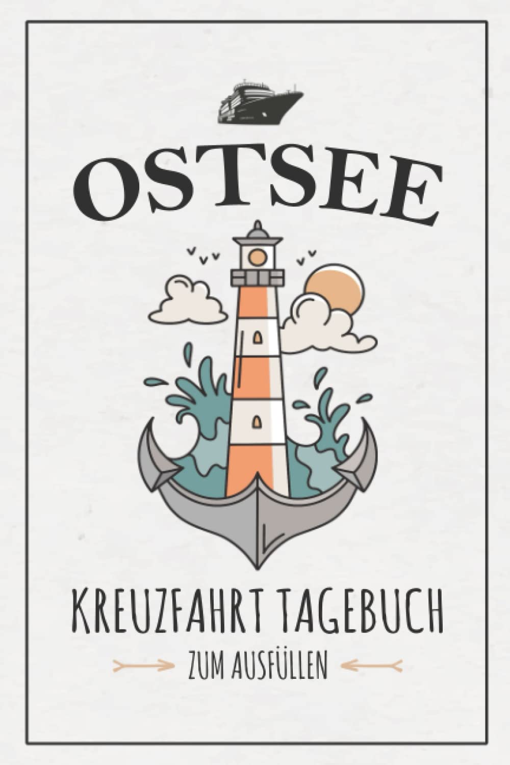 Ostsee Kreuzfahrt Tagebuch: Kreuzfahrttagebuch zum Ausfüllen / Schiffsreise Souvenir / Kreuzfahrt Logbuch Ostsee Geschenk / Kreuzfahrtschiff Urlaub / Ostseeurlaub Geschenkidee Travel Guides