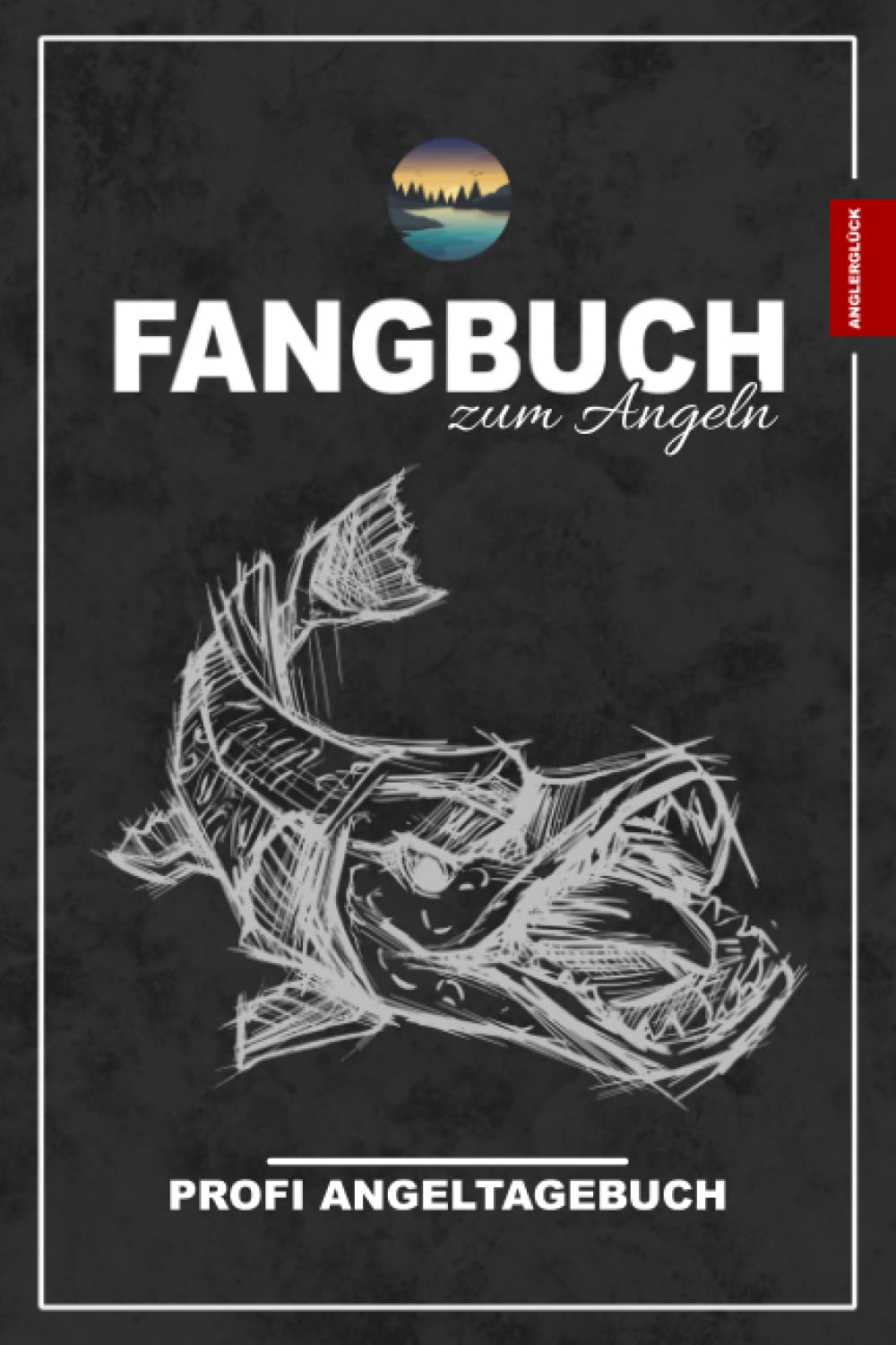 Fangbuch Angeln und Profi Angeltagebuch: Fangbuch für Angler zum Ausfüllen und Eintragen / Angelbuch Friedfische und Raubfische Angeln / Lustige Angelsachen und Anglerglück Geschenke Leisure & Fun