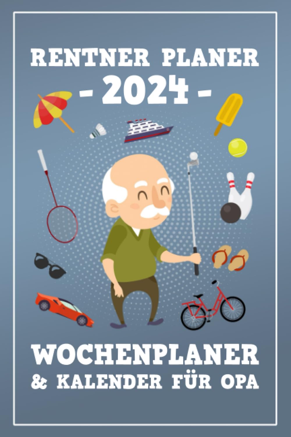 Rentner Planer 2024 für Opa: Terminplaner und Rentnerkalender 2024 mit Wochenansicht / Planer für Rentner / Opa Geschenkbuch / Große Schrift / Senioren Geschenke Lustig Lifestyle
