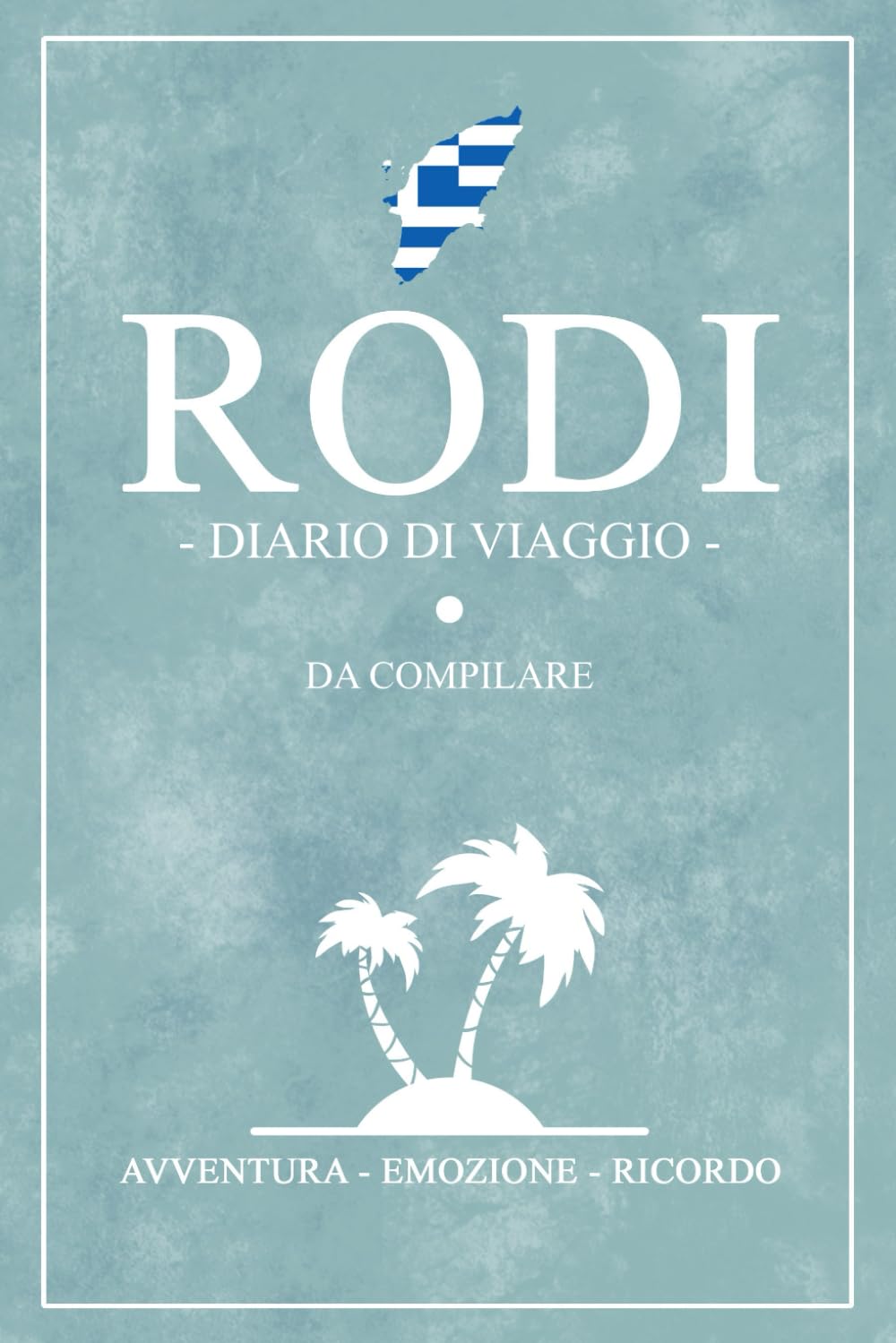 Diario Di Viaggio Rodi: Viaggio a Rodi / Travel planner e diario da compilare / Regalo per viaggiatori / Souvenir book