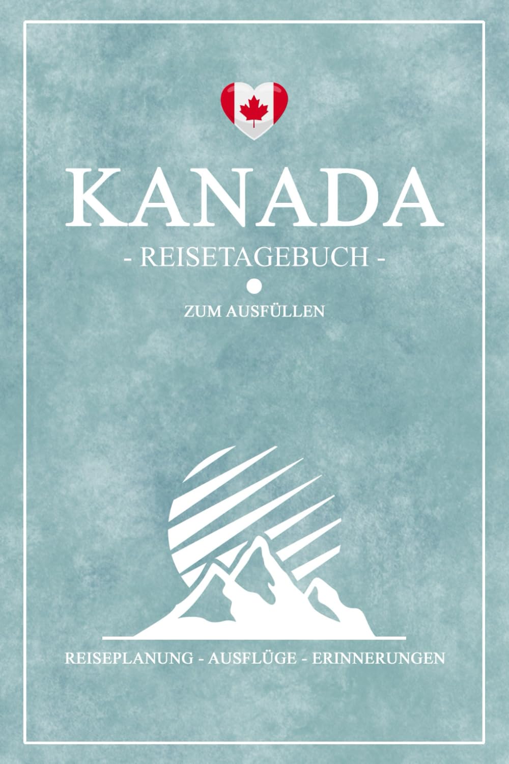 Kanada Reisetagebuch: Reisebuch zum Ausfüllen / Urlaub Zubehör und Souvenir / Kanada Reise Tagebuch zum selber Schreiben inkl. Dankbarkeitsjournal / Geschenk zum Wandern, Camping und Roadtrip Travel Guides