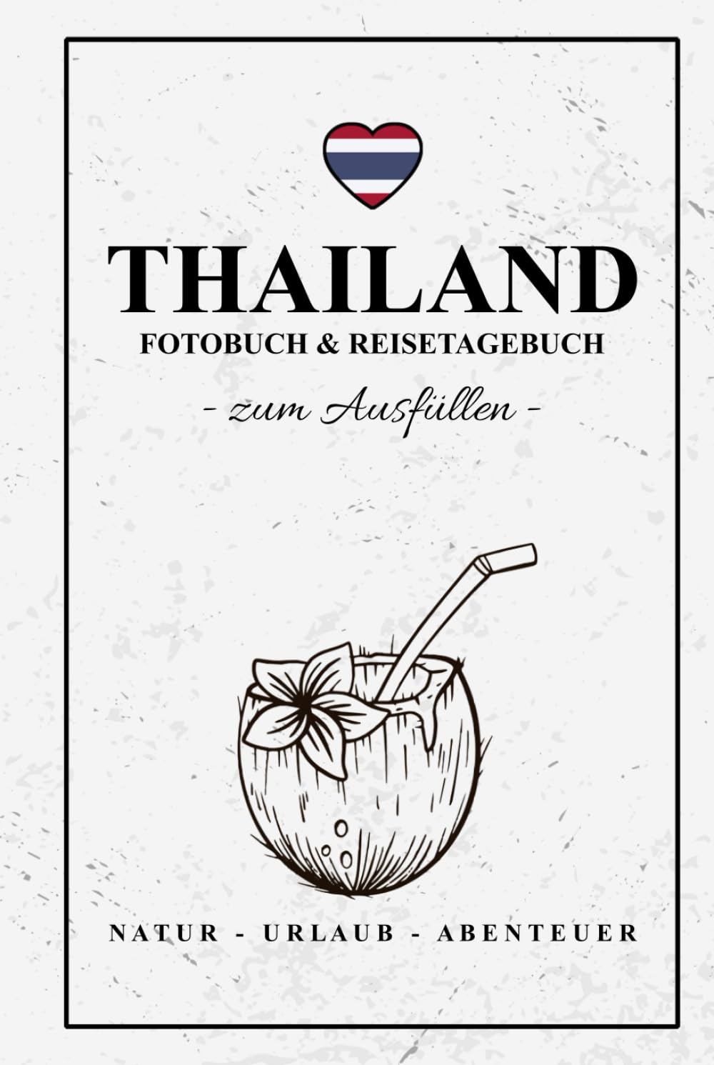 Fotobuch Thailand und Reisetagebuch zum Ausfüllen: Reise Fotografie / Thailand Tagebuch als Geschenk zum Wandern, Urlaub und Backpacking / Reisetagebuch mit Fotos Einkleben / Fotoalbum Souvenir book