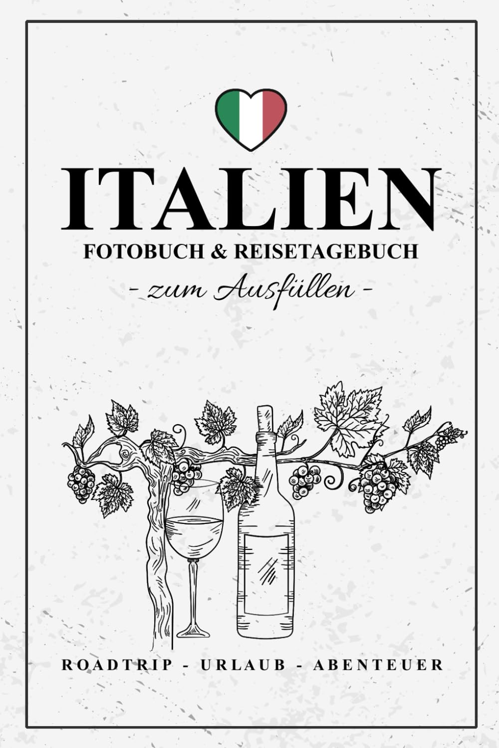 Fotobuch Italien und Reisetagebuch zum Ausfüllen: Reise Fotografie Must Haves / Italien Reisebuch zum Wandern, Urlaub, Camping und Wohnmobil Roadtrip / Reisetagebuch mit Fotos Einkleben / Souvenir Travel Books