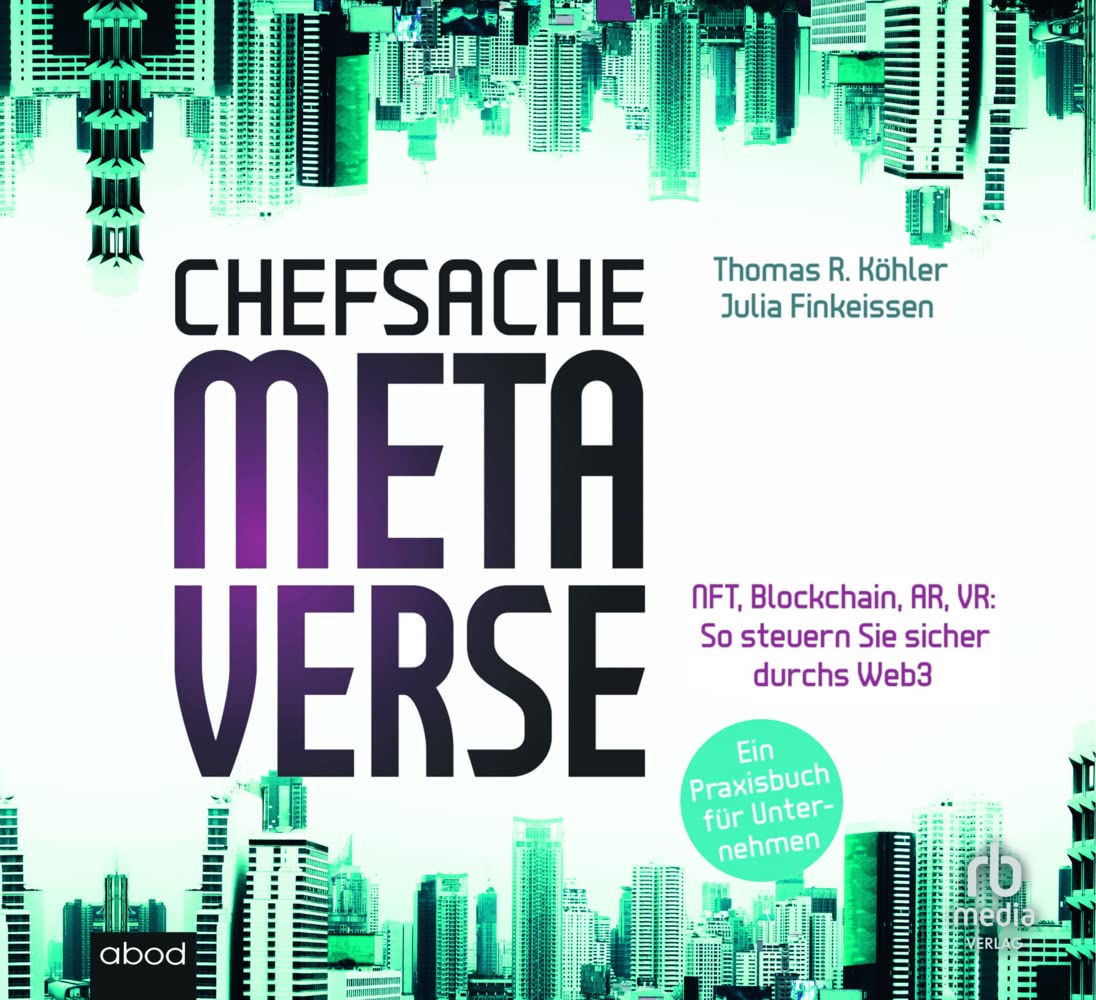 Chefsache Metaverse: NFT, Blockchain, AR, VR: So steuern Sie sicher durchs Web3 - Ein Praxisbuch für Unternehmen / plus E-Book cd